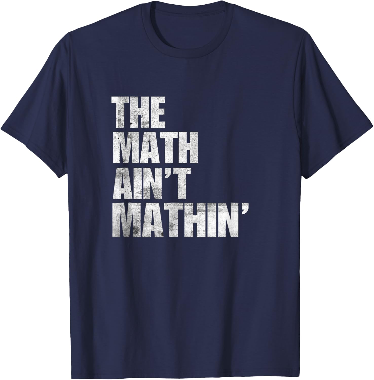Math Ain't Mathin Gifts Apparel Mathematics Phrase Mathing T-Shirt - T-Shirt | Navy