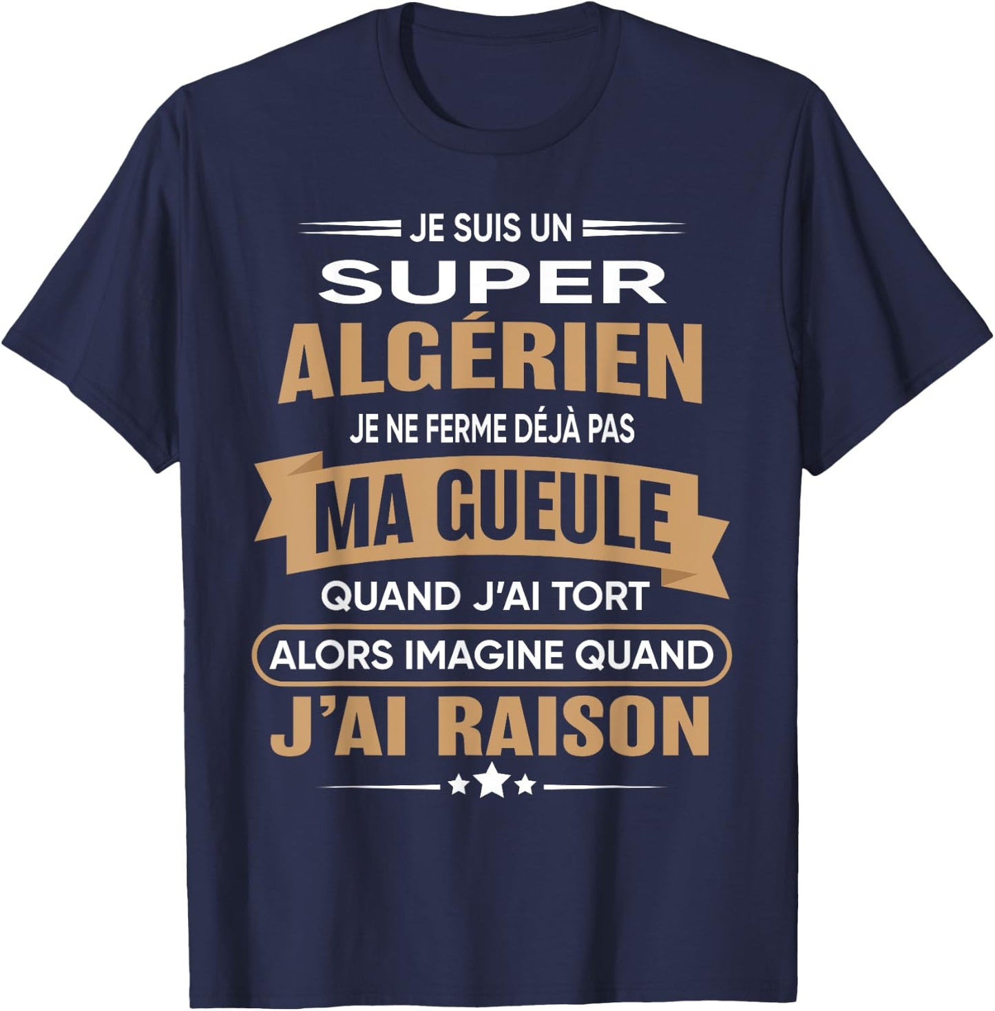 Super Algerien je ferme pas ma gueule humour Algeria , Black, S T-Shirt - T-Shirt | Navy
