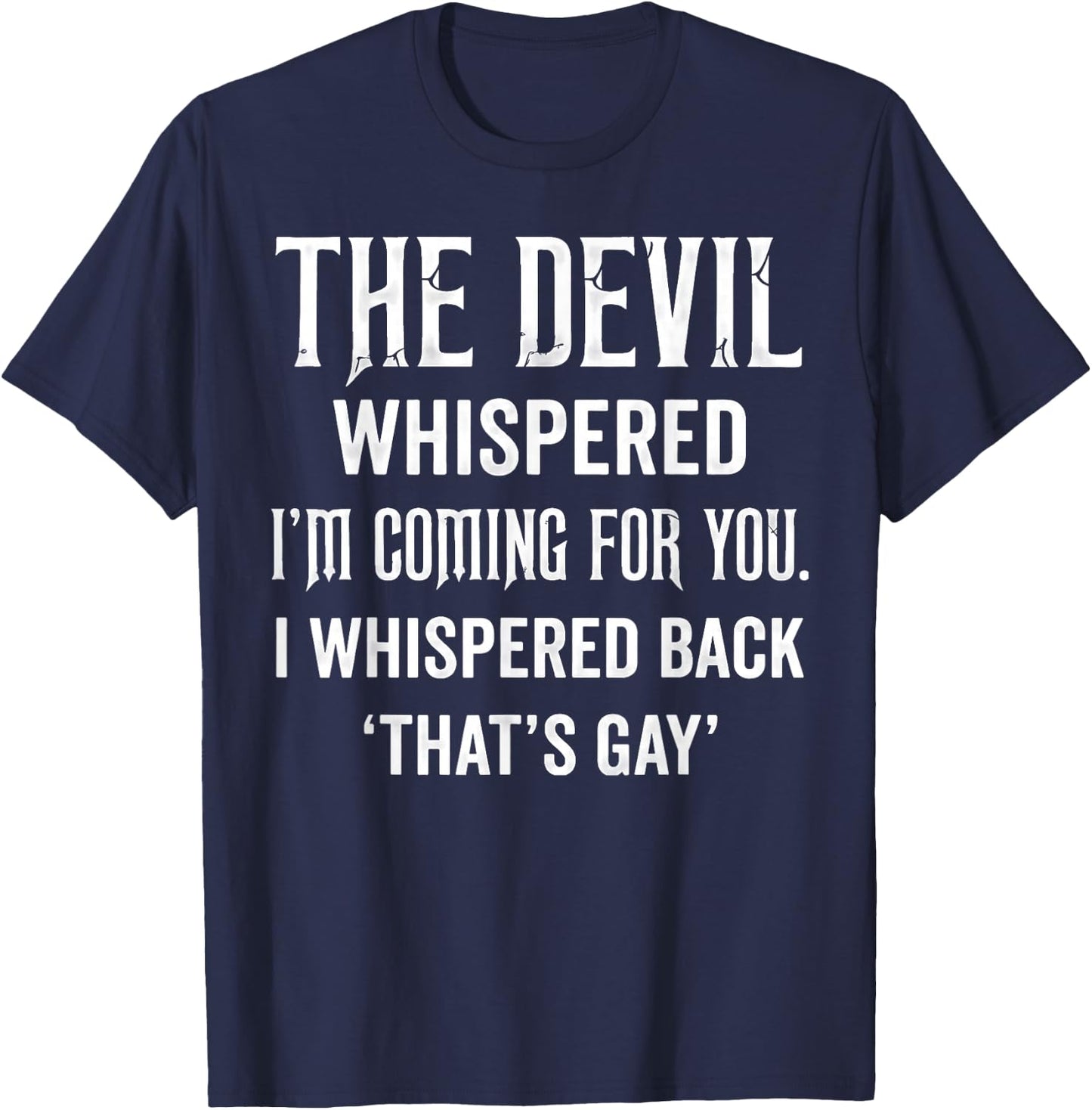 The Devil Whispered I'm Coming for You I Whispered Back T-Shirt - T-Shirt | Navy