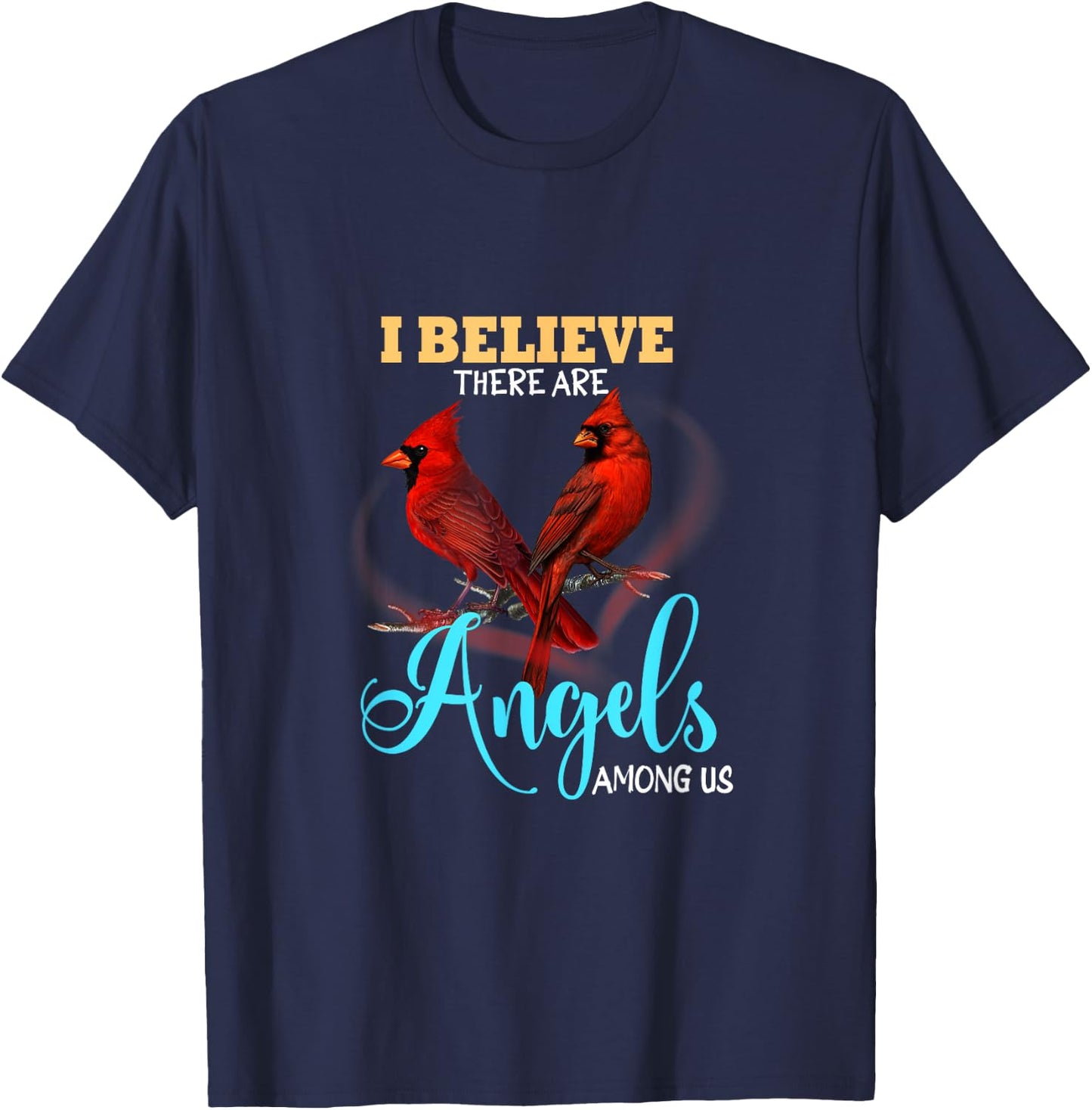 Believe There Are Angels Among Of Us Cardinal Bird Lovers T-Shirt - T-Shirt | Navy