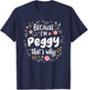 Women Because I'm Peggy That's Why Woman T-Shirt - T-Shirt | Navy
