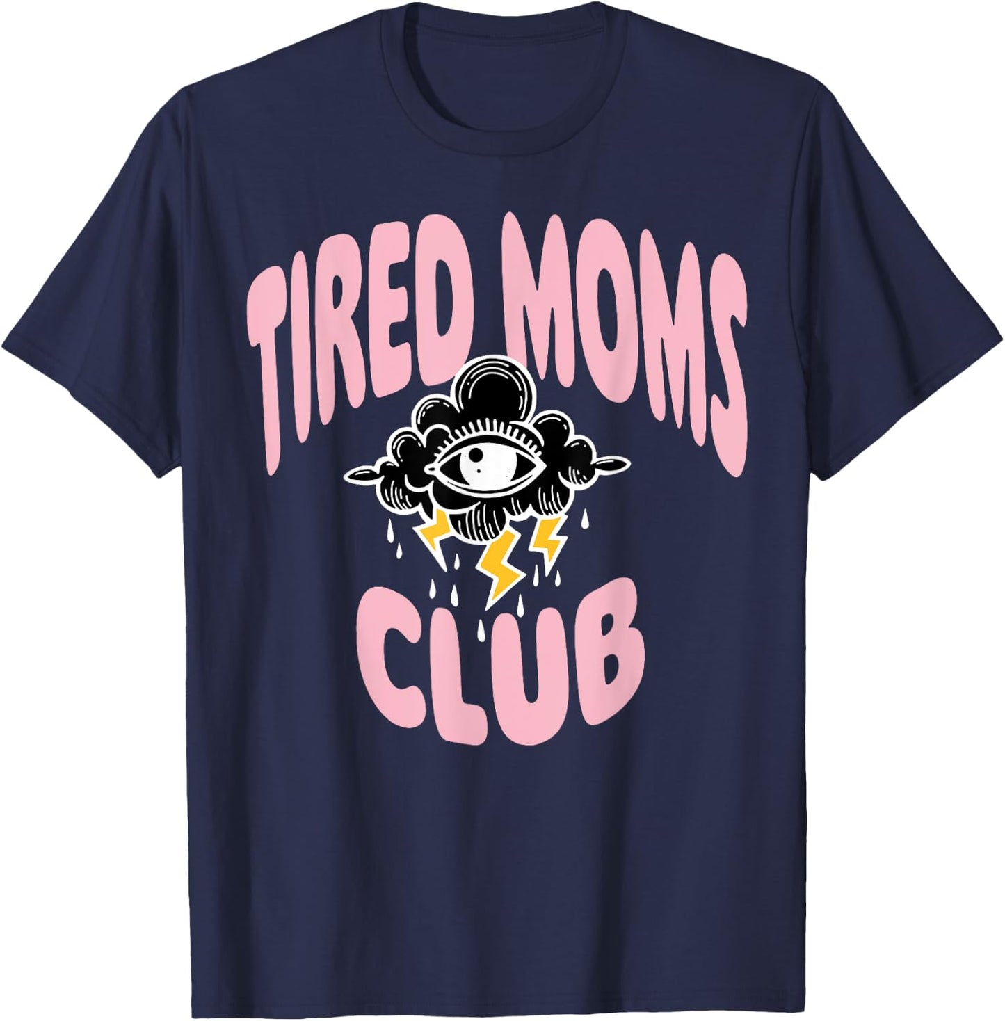 Tired Moms Club Rain Cloud Eyes T-Shirt - T-Shirt | Navy