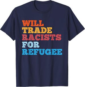 Will Trade Racists for Refugee Shirt Meaningful Political T-Shirt - T-Shirt | Navy