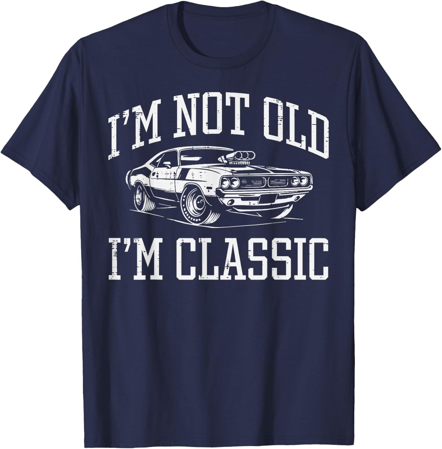 Not Old Im Classic Muscle Car Funny Saying Grandpa Dad Men T-Shirt - T-Shirt | Navy