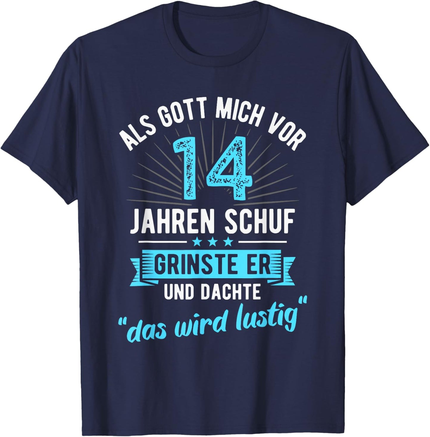 14th Birthday with German Text "Als Gott mich vor 14 Jahre schuf" [, black T-Shirt - T-Shirt | Navy