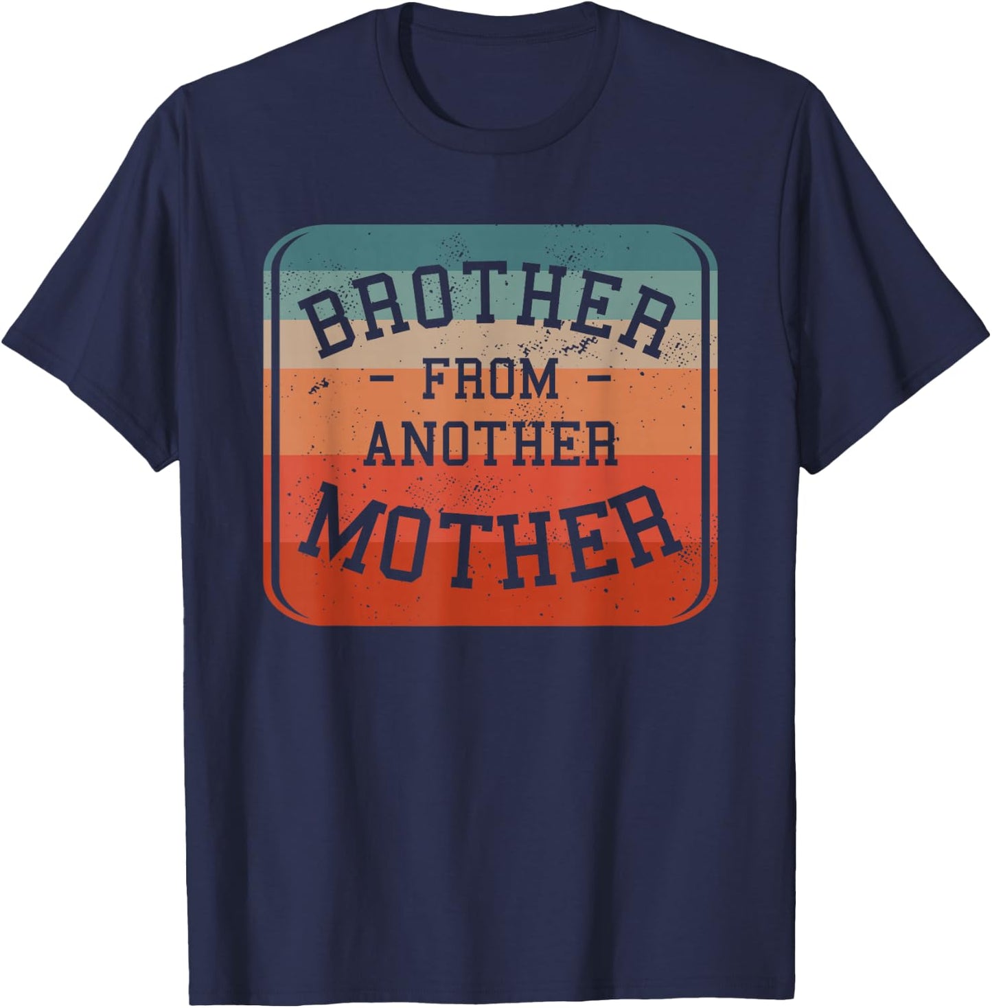 Brother From Another Mother Step-Brother Family Best Friend T-Shirt - T-Shirt | Navy