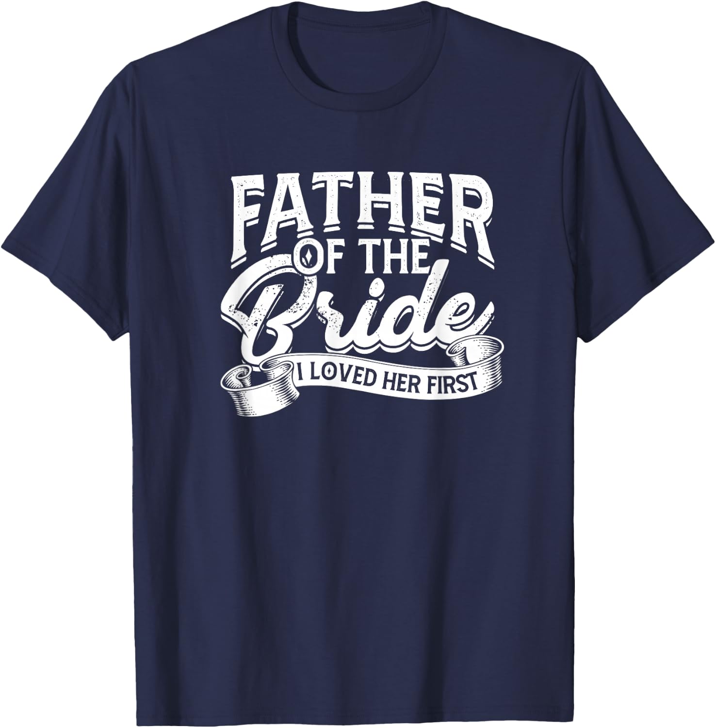 Father of the bride I loved her first - Bride and groom T-Shirt - T-Shirt | Navy