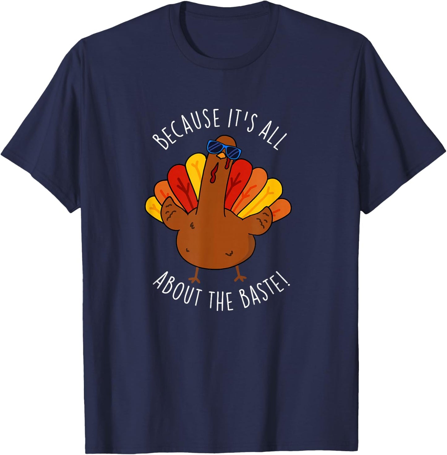 It's All About The Baste Funny Turkey Pun T-Shirt - T-Shirt | Navy