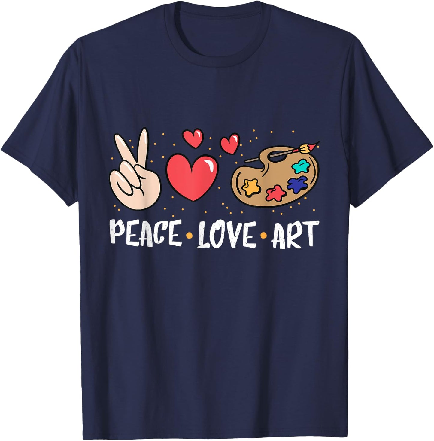 Art Teacher Peace Love Art For Artists And Painters T-Shirt - T-Shirt | Navy