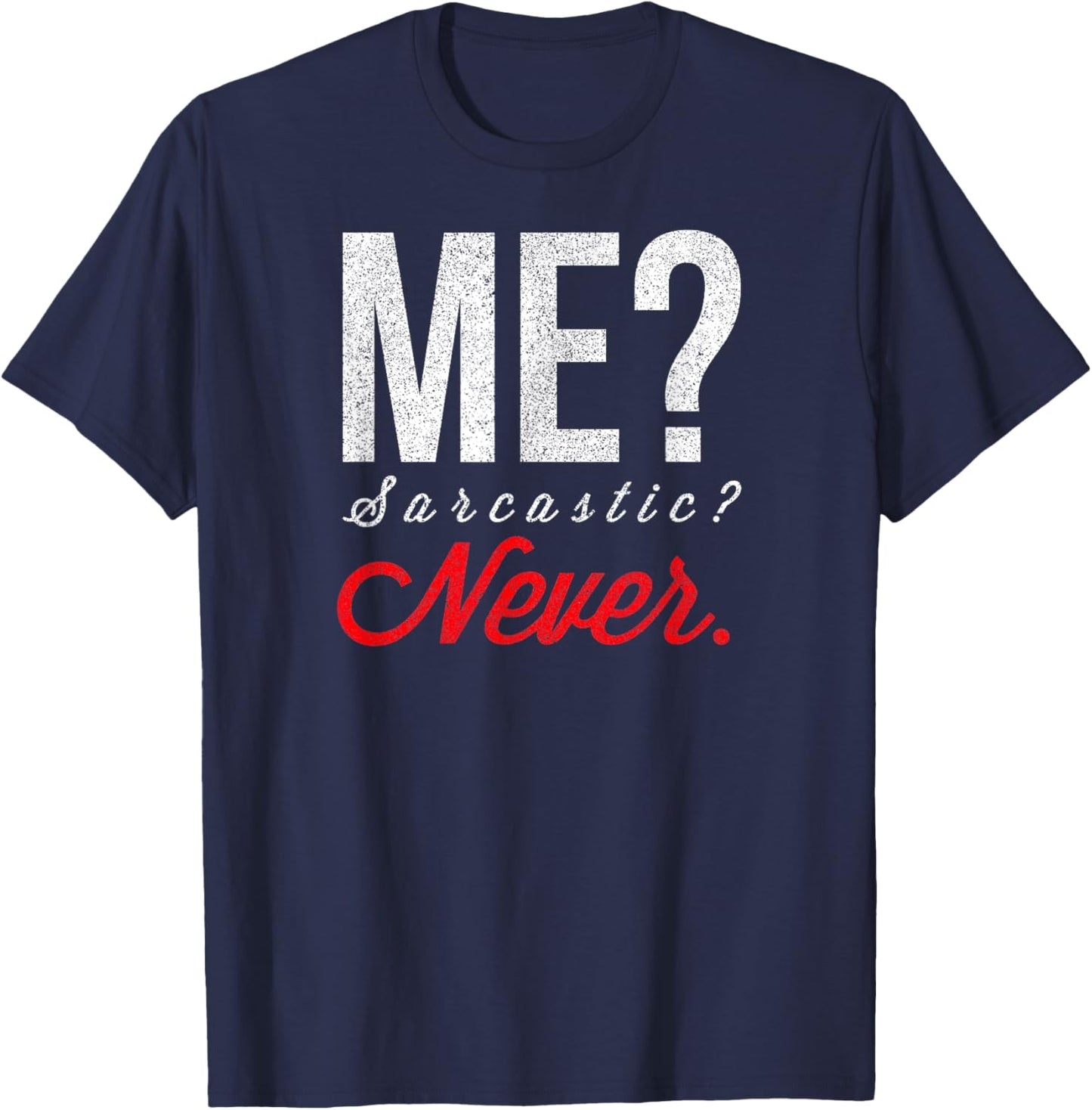 Me? Sarcastic? Never Funny Smart Intelligent Cute Top T-Shirt - T-Shirt | Navy