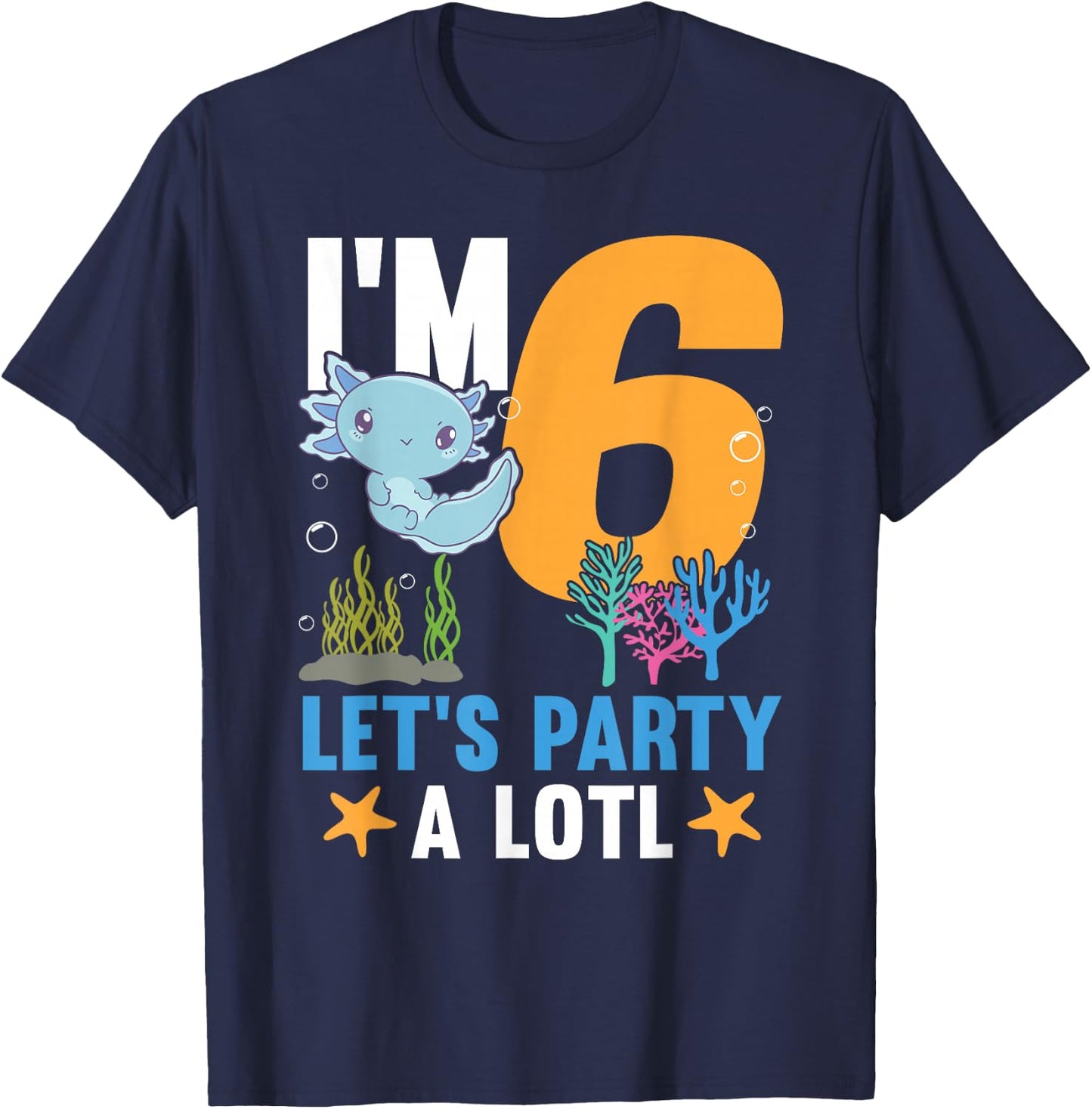 I'm 6 bday Axolotl party cute 6th Birthday Kids Axolotl T-Shirt - T-Shirt | Navy