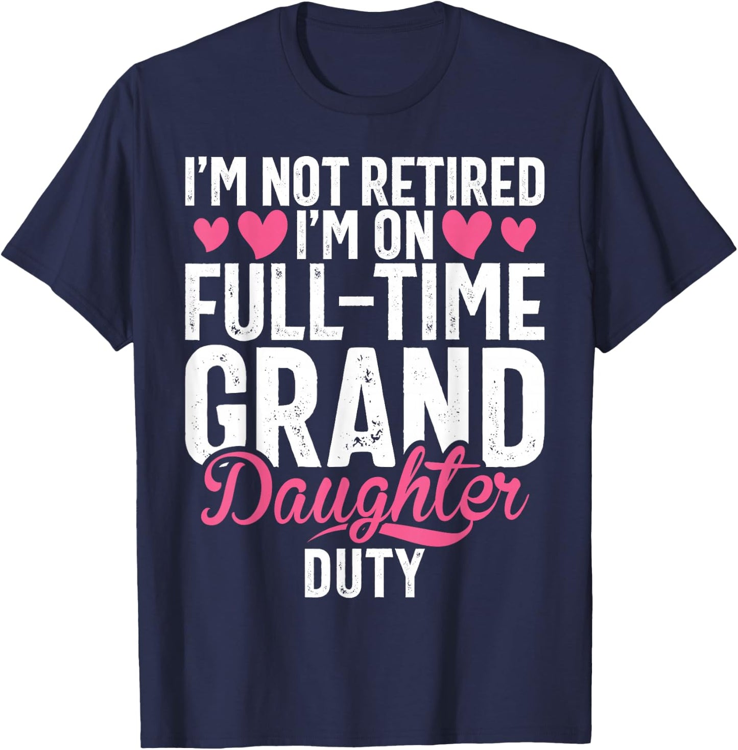 Im not retired im on Full Tim Granddaughter Duty Grandma T-Shirt - T-Shirt | Navy