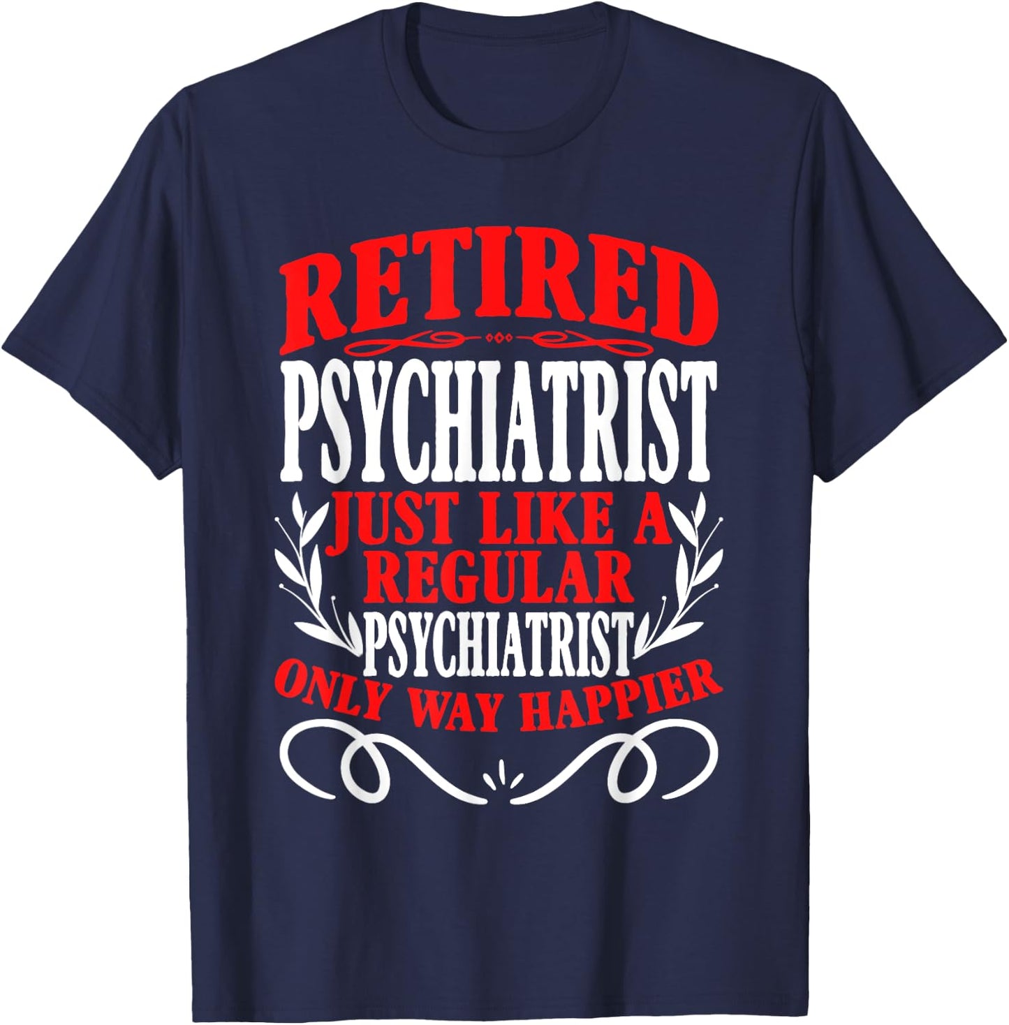 Retirement Retired Psychiatrist T-Shirt - T-Shirt | Navy