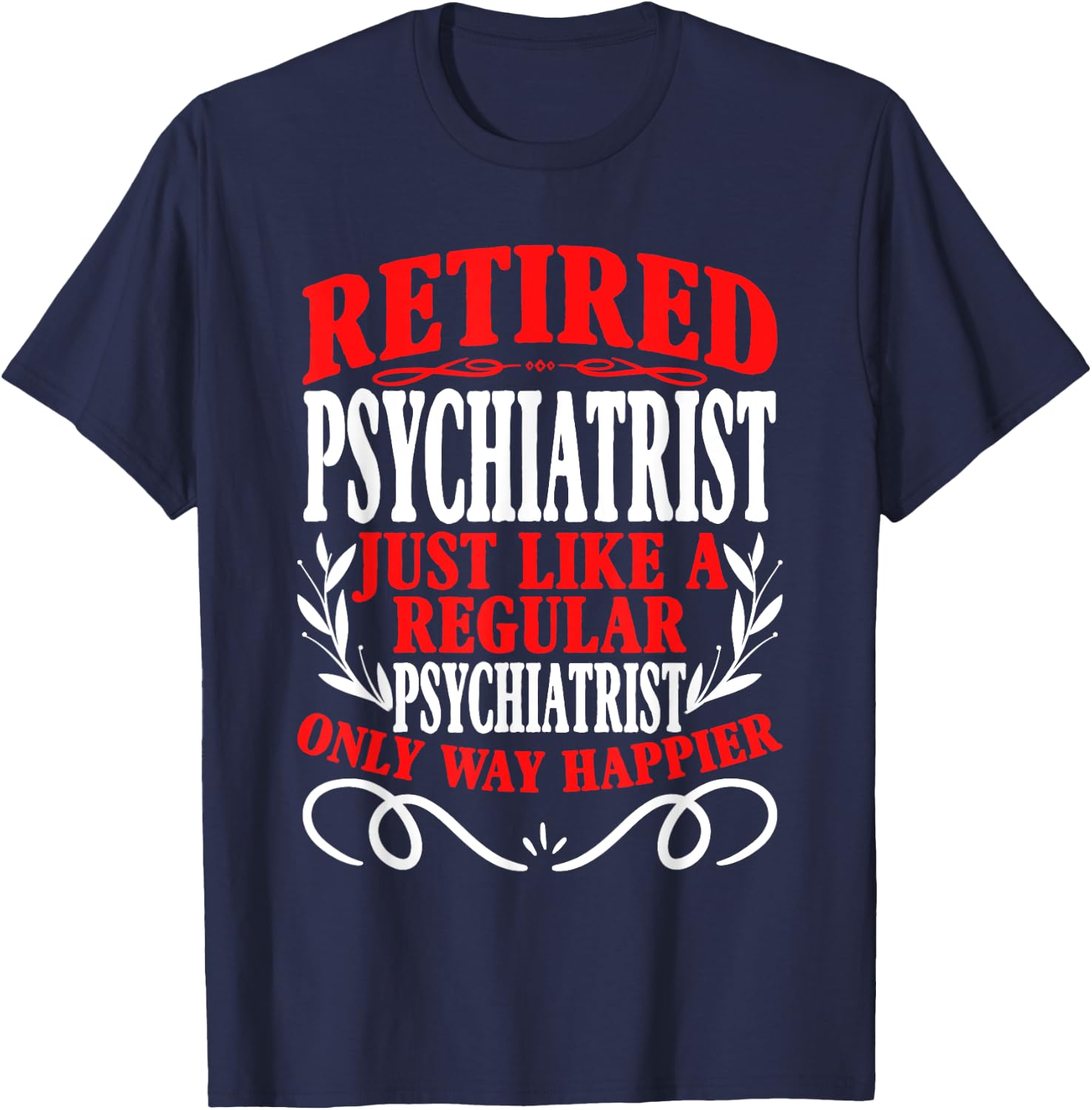 Retirement Retired Psychiatrist T-Shirt - T-Shirt | Navy