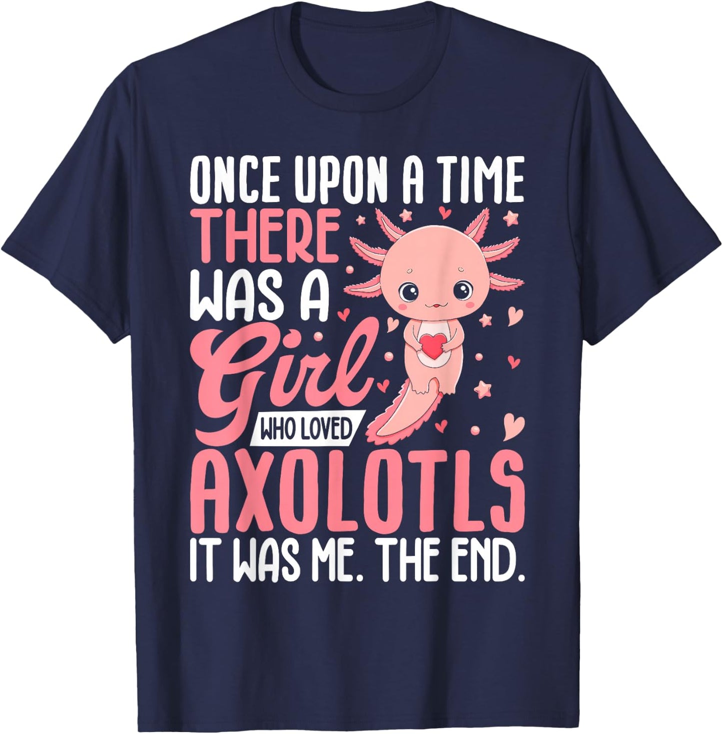 Funny Once Upon a Time There Was a Girl Who Loved Axolotls T-Shirt - T-Shirt | Navy