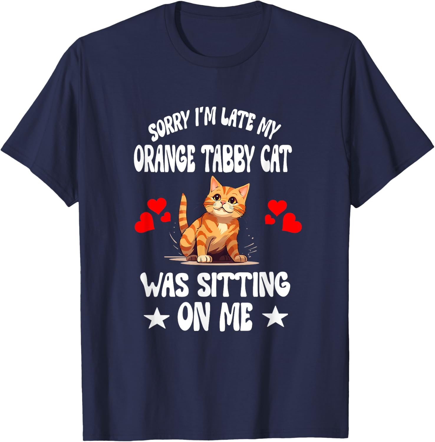 Sorry I'm Late My Orange Tabby Cat Was Sitting On Me T-Shirt - T-Shirt | Navy