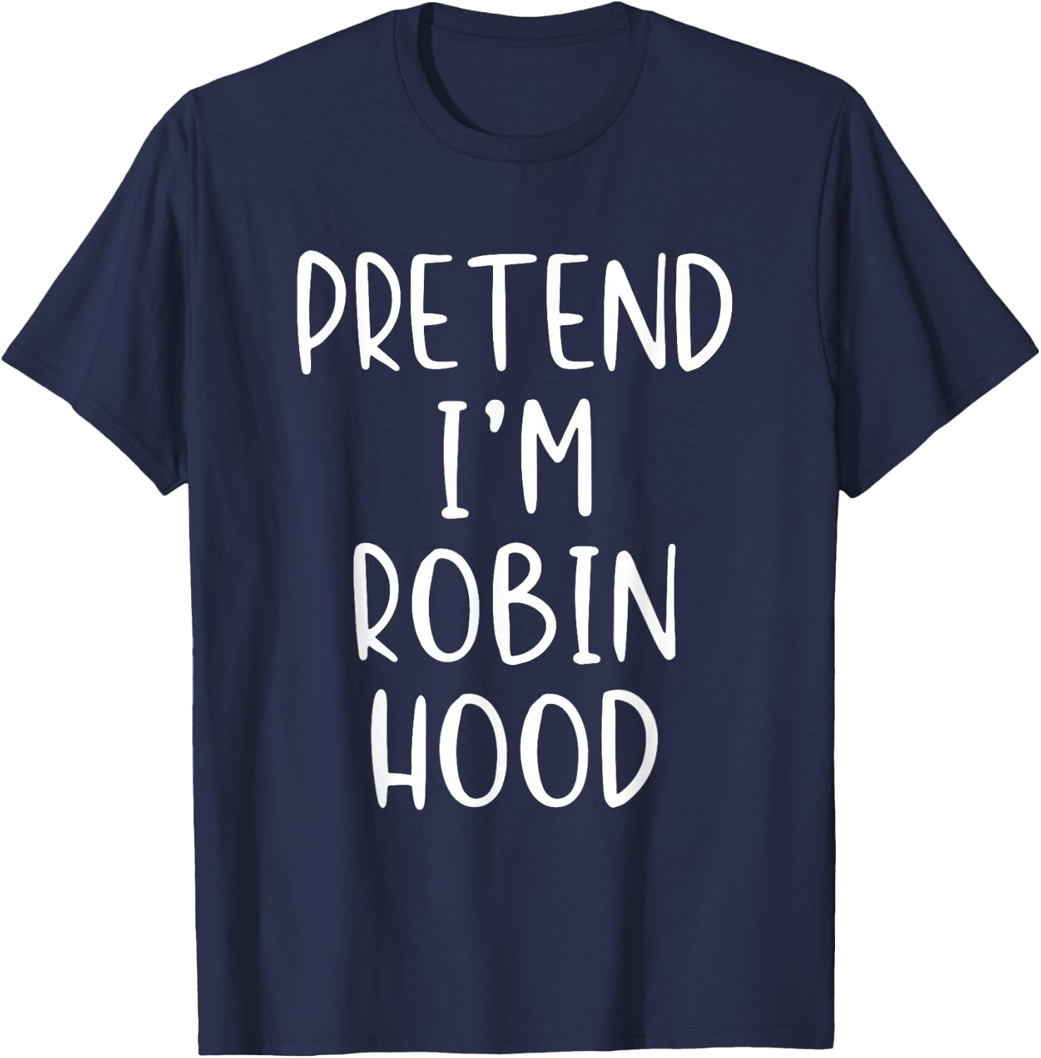 Pretend I'm Robin Hood Costume Halloween Simple Adult Kid T-Shirt - T-Shirt | Navy