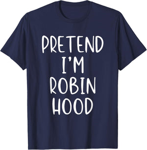 Pretend I'm Robin Hood Costume Halloween Simple Adult Kid T-Shirt - T-Shirt | Navy