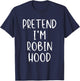 Pretend I'm Robin Hood Costume Halloween Simple Adult Kid T-Shirt - T-Shirt | Navy