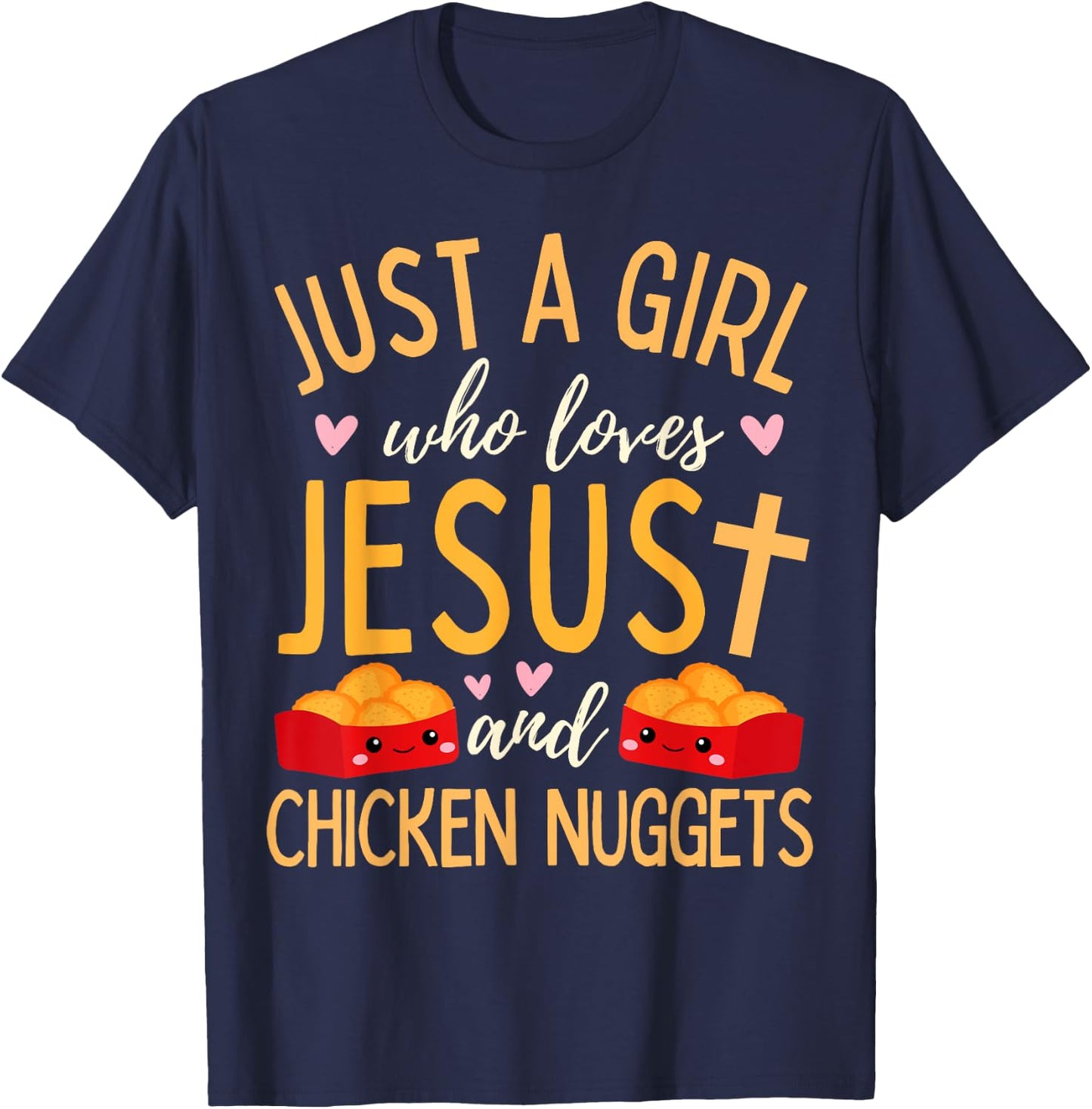 Just A Girl Who Loves Jesus and Chicken Nuggets Funny T-Shirt - T-Shirt | Navy