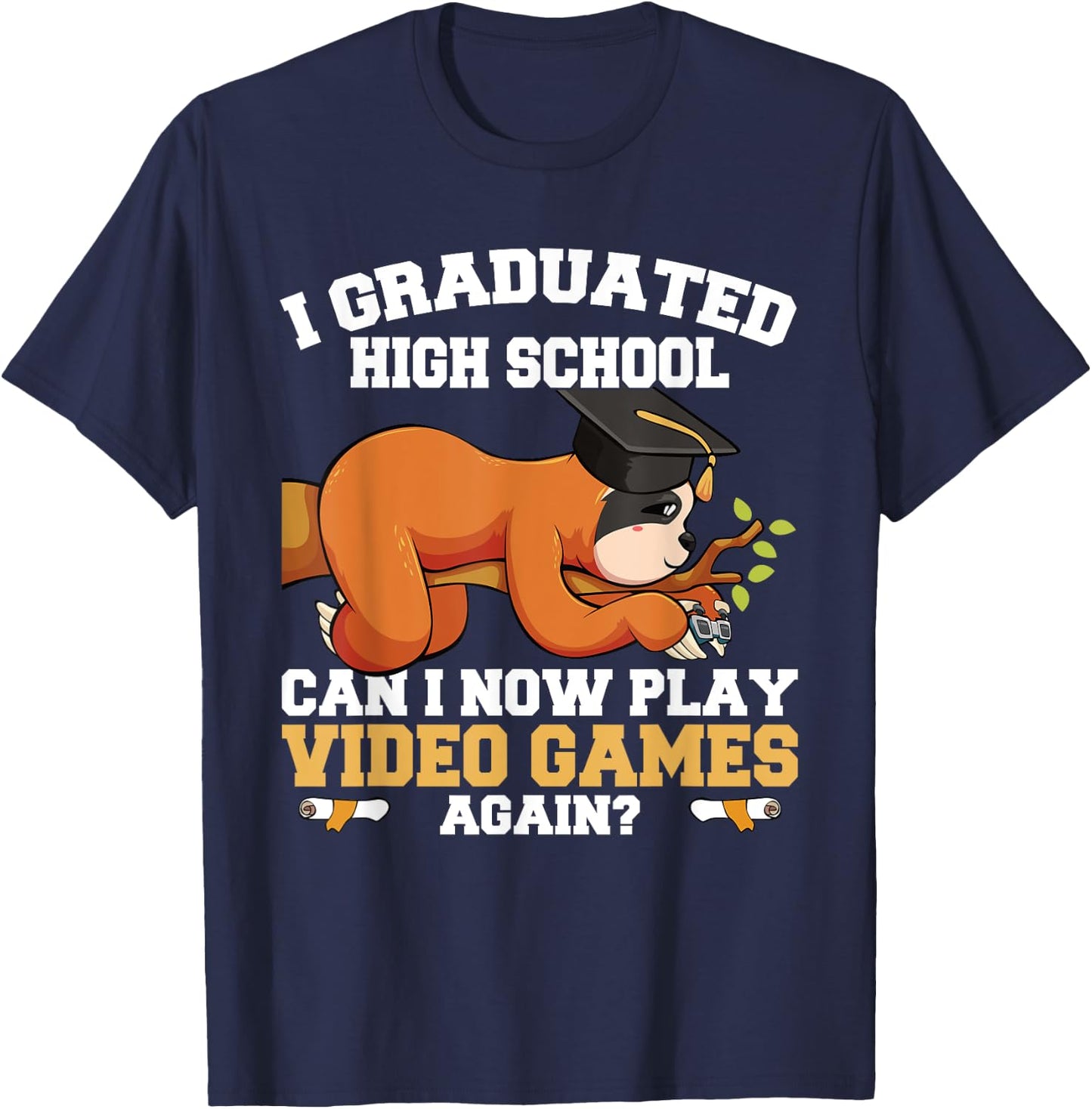 Graduated High School Can I Now Play Video Games Again Sloth T-Shirt - T-Shirt | Navy