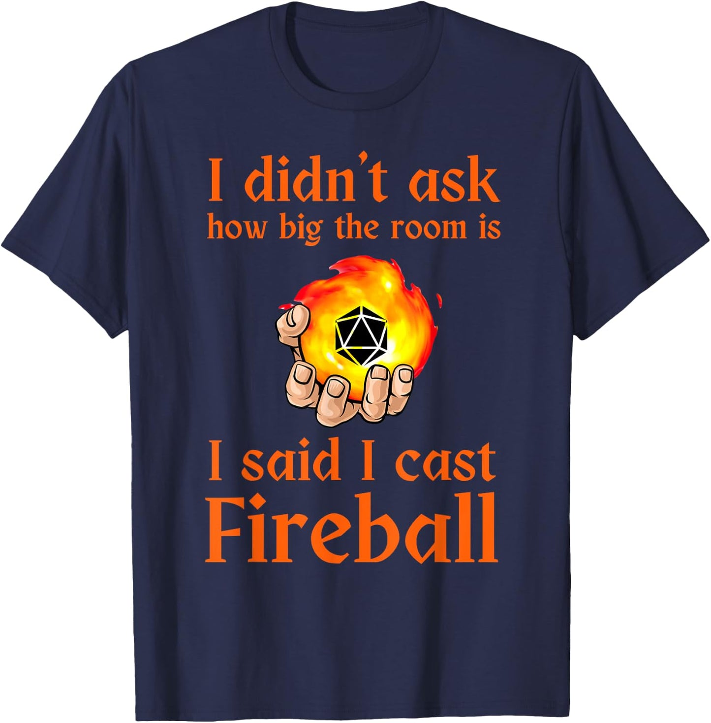 I didn't ask how big the room is I said I cast fireball T-Shirt - T-Shirt | Navy