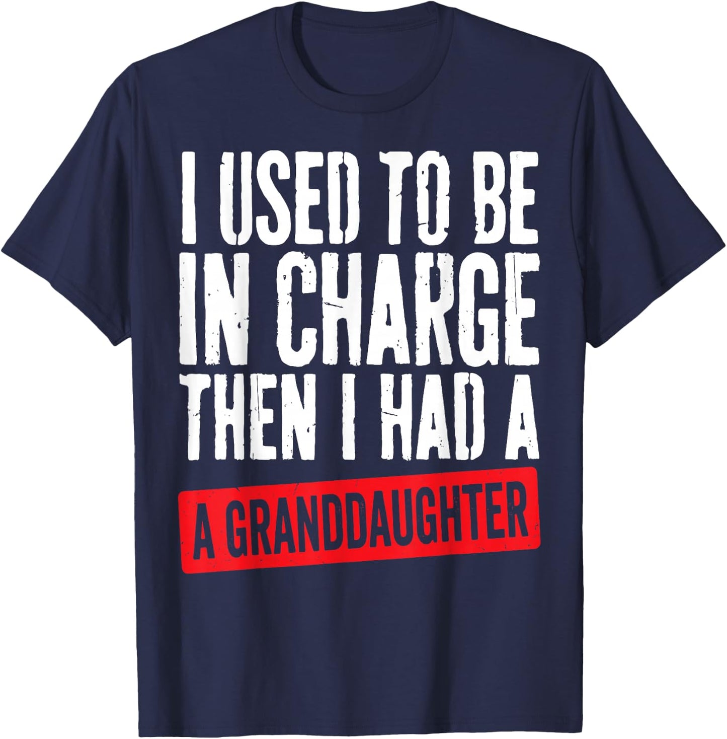 Used to Be in Charge Then Had Granddaughter Grandpa Grandma T-Shirt - T-Shirt | Navy