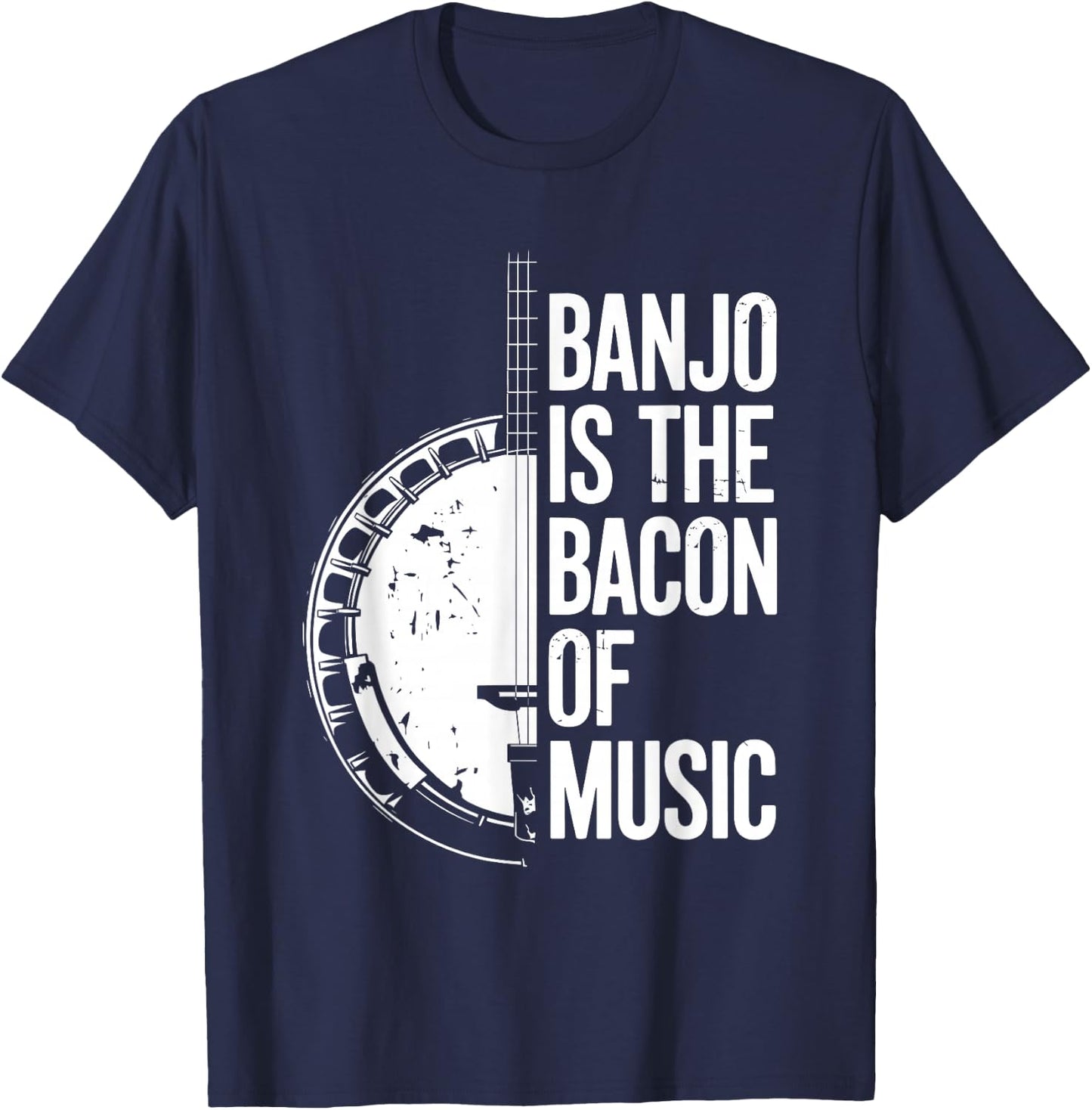 Banjo Is The Bacon Of Music, Bluegrass Banjo Player T-Shirt - T-Shirt | Navy