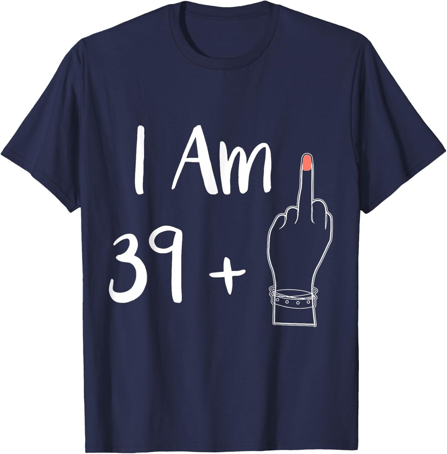 I Am 39 Plus 1 Middle Finger for a 40th Woman 40 Years Old , black T-Shirt - T-Shirt | Navy