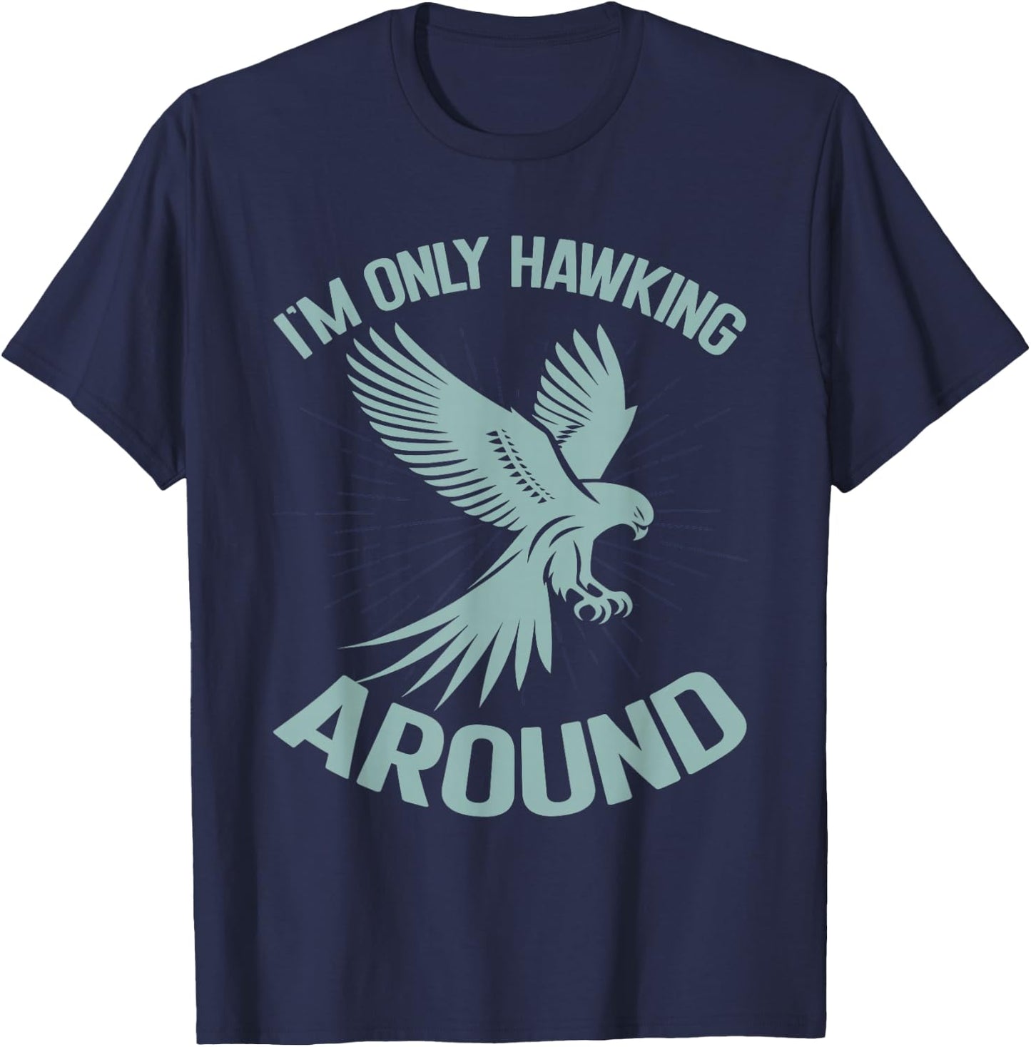 I'm Only Hawking Around Falconry T-Shirt - T-Shirt | Navy