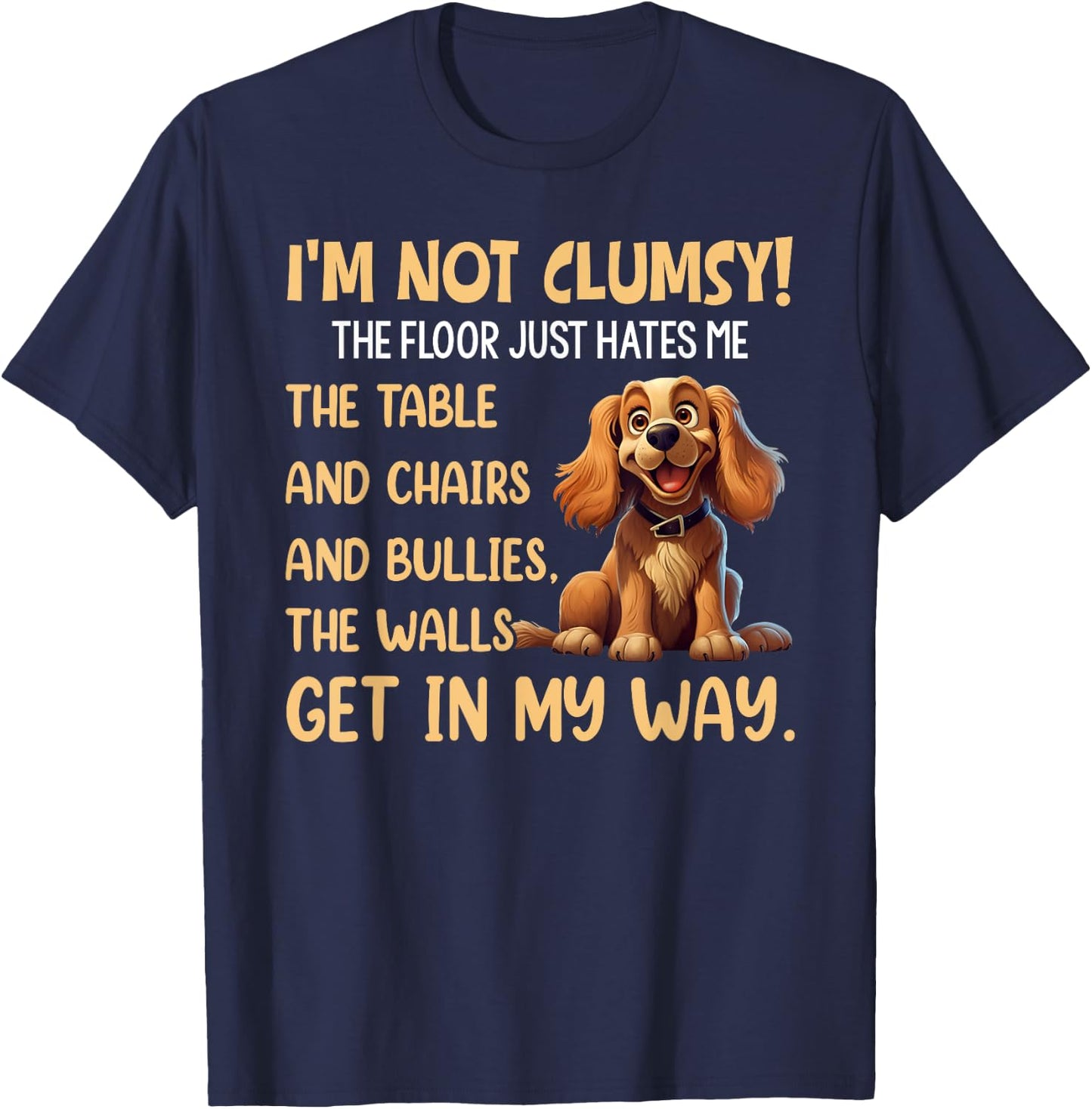Cute Dogs I'm Not Clumsy The Floor Just Hates Me The Table T-Shirt - T-Shirt | Navy