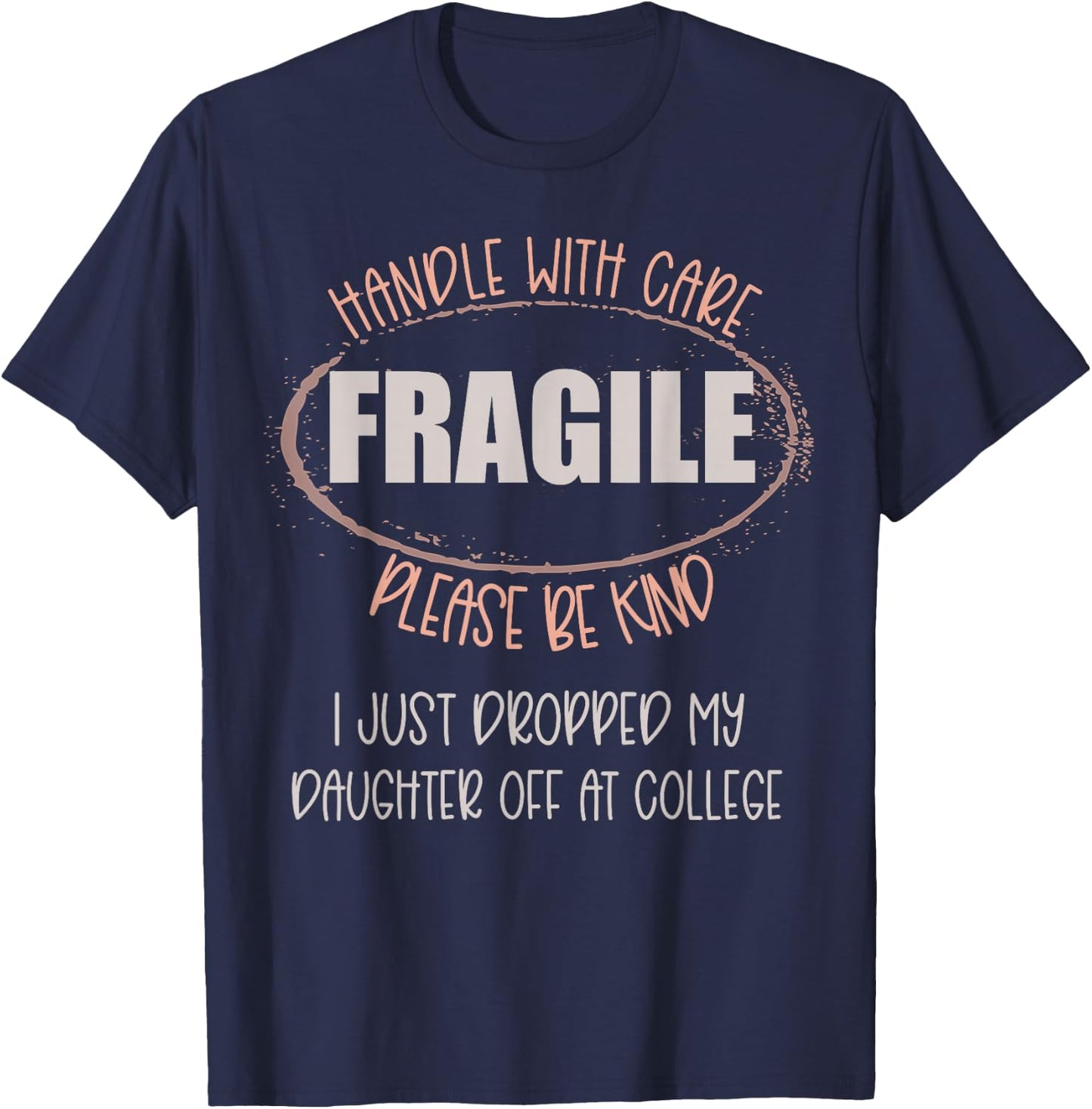 Handle With Care Just Dropped My Daughter Off College Mom T-Shirt - T-Shirt | Navy