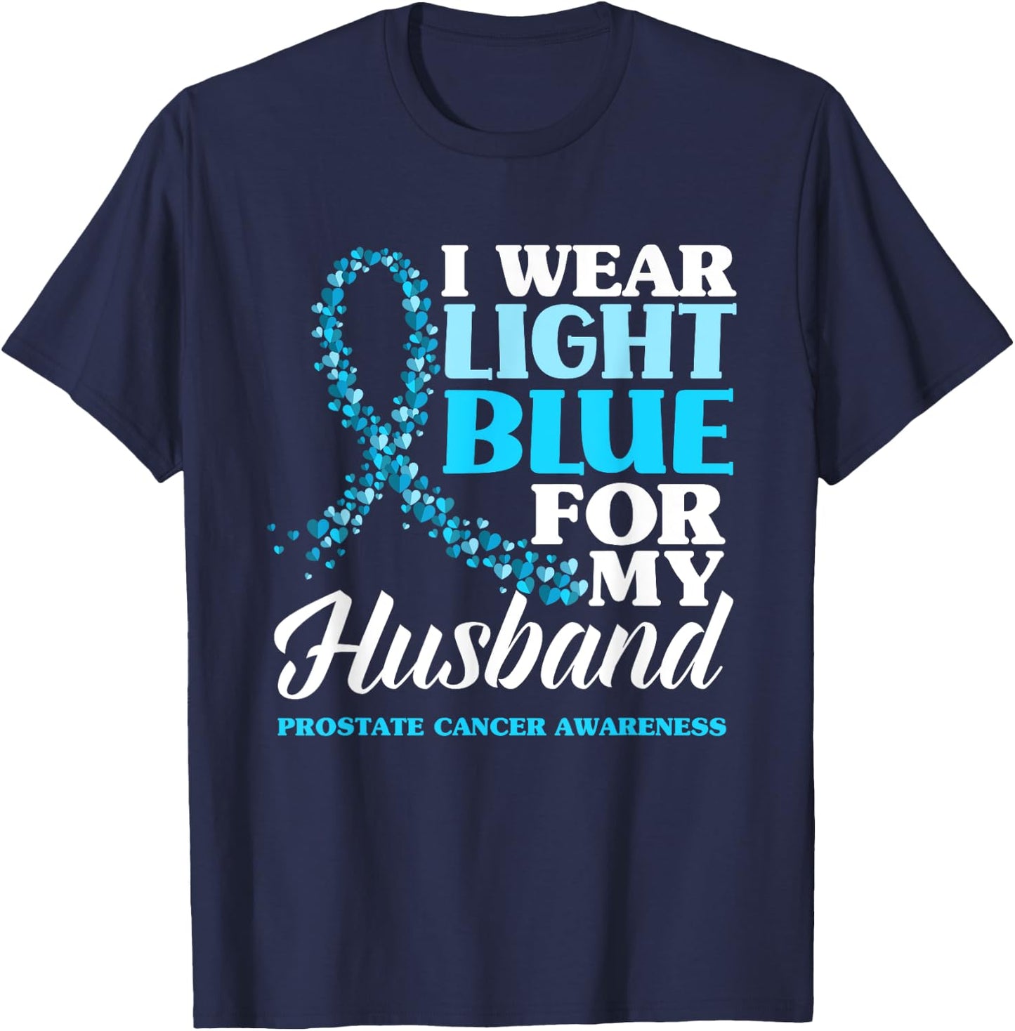 I Wear Light Blue For My Husband Prostate Cancer Awareness T-Shirt - T-Shirt | Navy