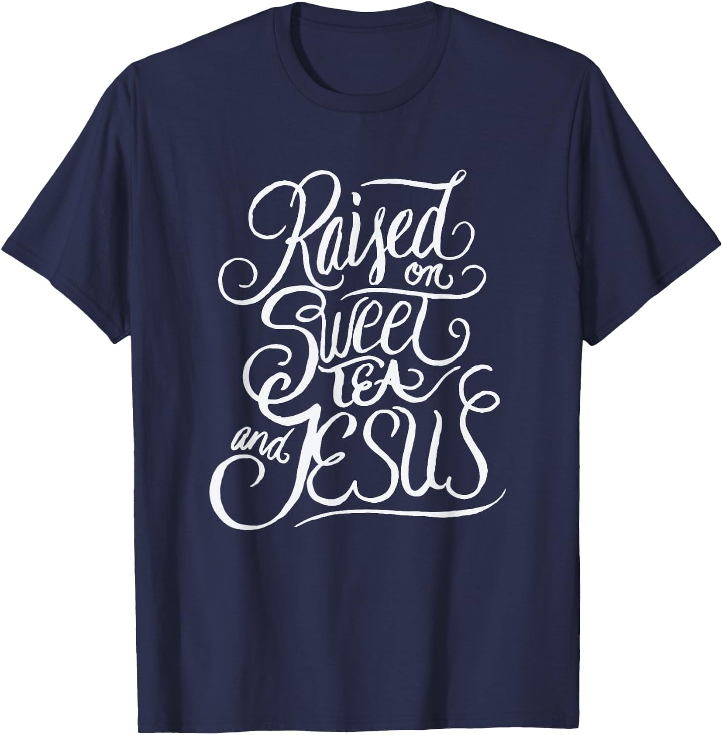Raised on Sweet Tea and Jesus - Southern Christian T-Shirt - T-Shirt | Navy