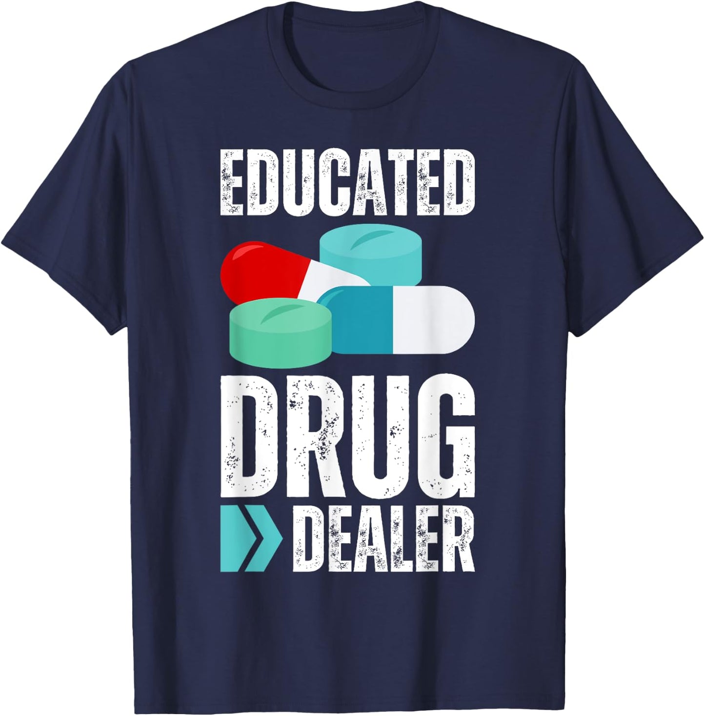 Educated Drug Dealer Pharmacist Legal Drugs Dealers Pharmacy T-Shirt - T-Shirt | Navy