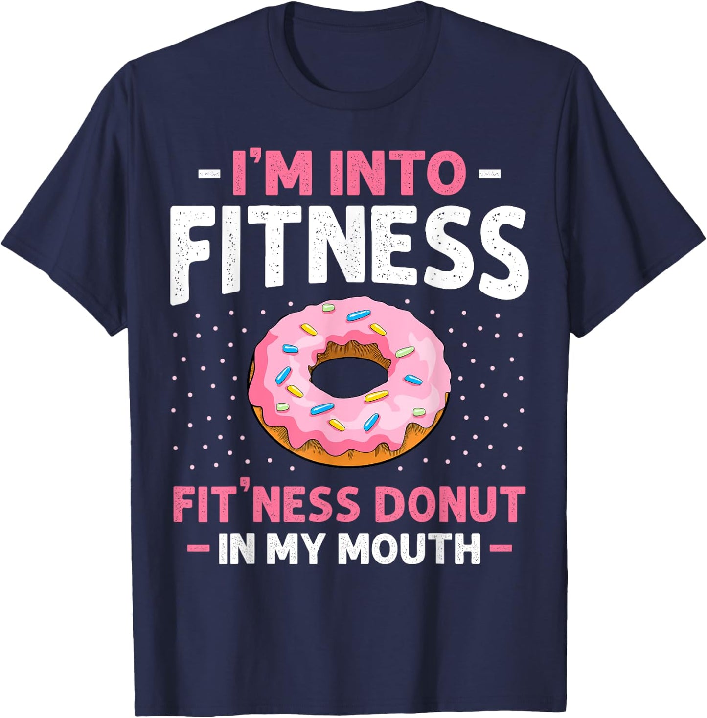 I'm into Fitness Donut In My Mouth Funny Gym Workout Lover T-Shirt - T-Shirt | Navy