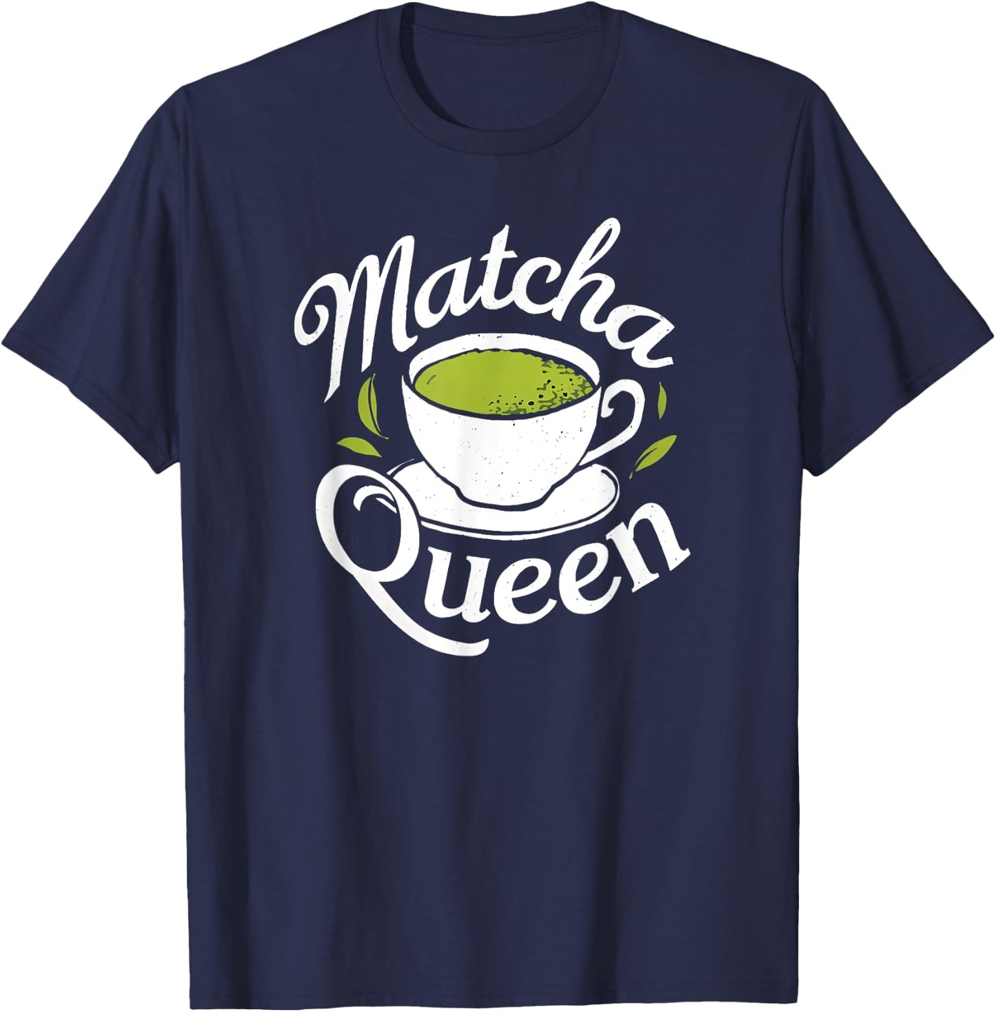 Matcha Queen Matcha Mom Mama Tea Drinker Latte Funny , Black, S T-Shirt - T-Shirt | Navy