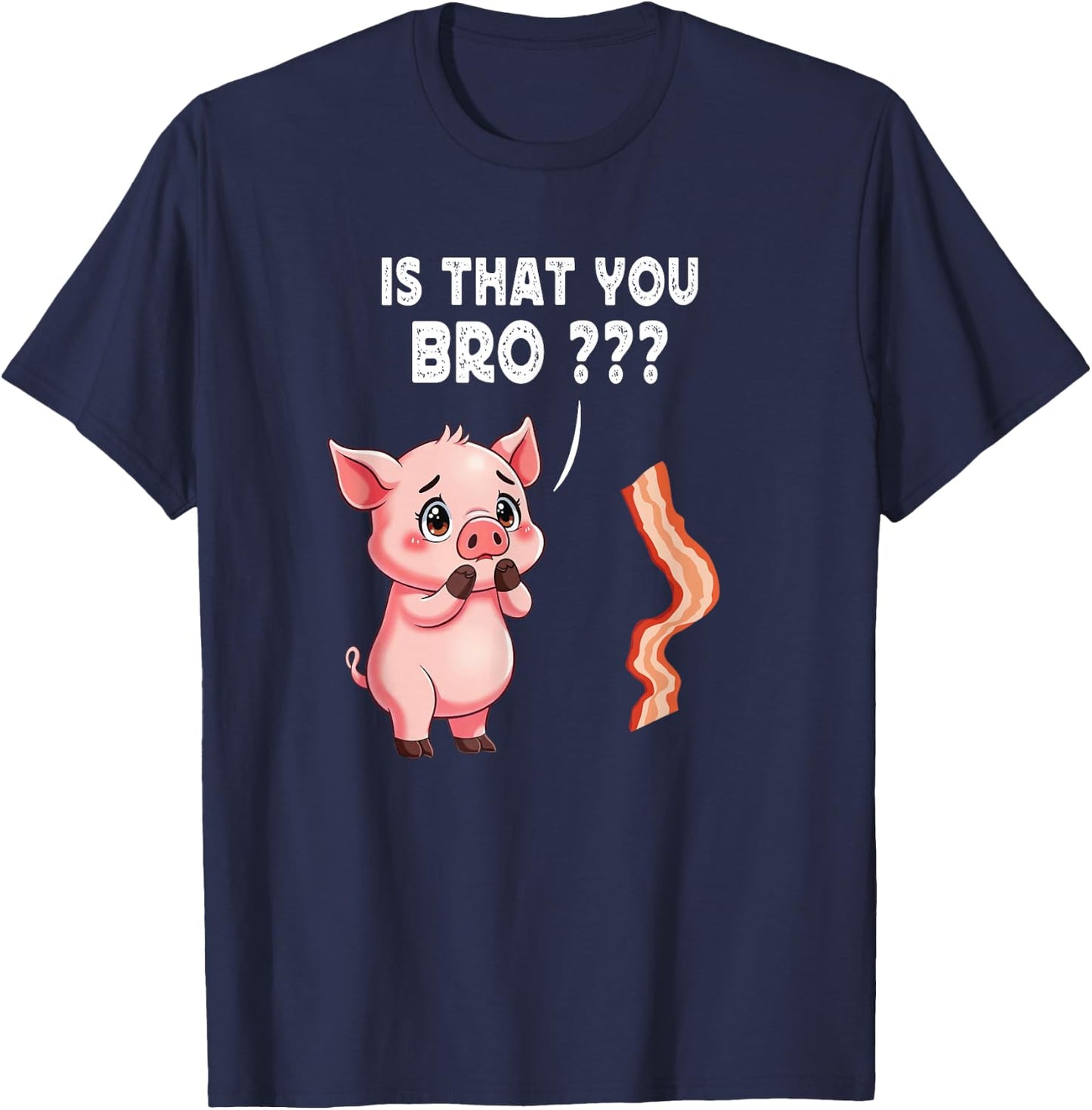 Is That You Bro Butcher Funny Cute Pig Joke Bacon Pig Kawaii T-Shirt - T-Shirt | Navy