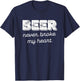 Beer Never Broke My Heart T-Shirt - T-Shirt | Navy
