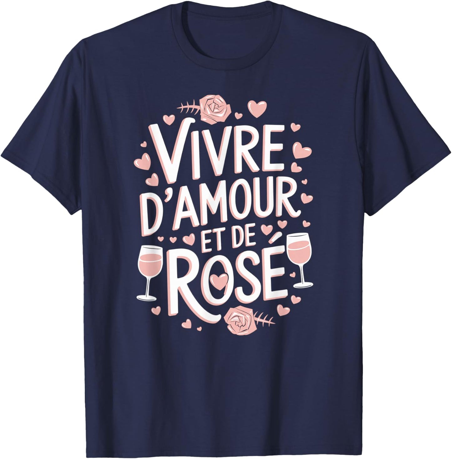 Vivre d'Amour et de Rosé Wine Alcohol Aperitif Humour Feminine T-Shirt - T-Shirt | Navy