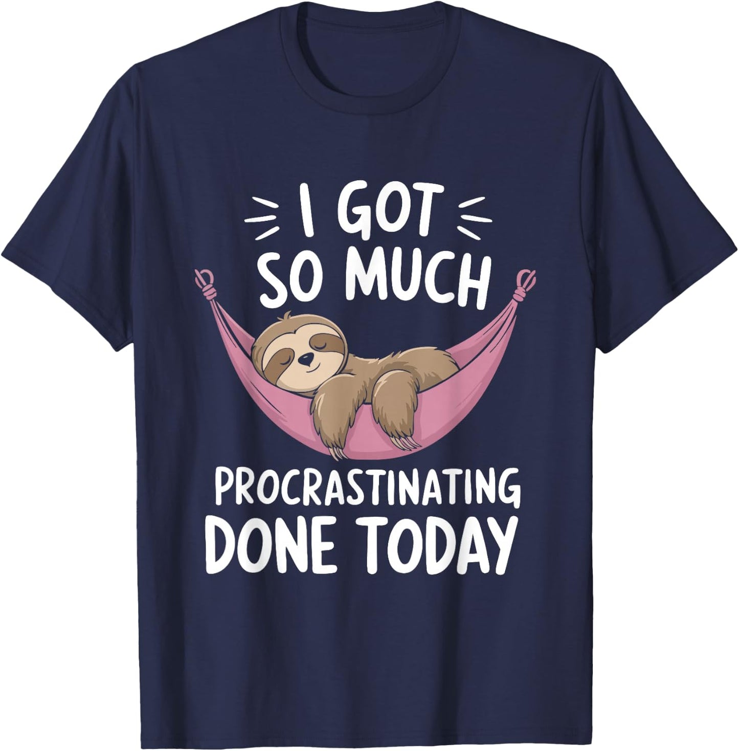 I Got So Much Procrastinating Done Today Sloth Lover T-Shirt - T-Shirt | Navy