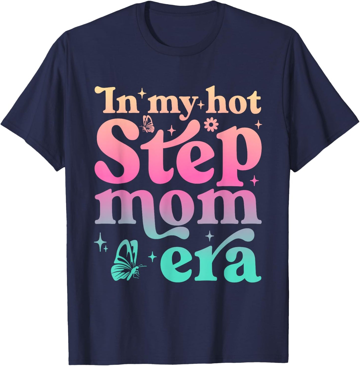 In My Hot Stepmom Era Funny Mother's Day Stepmother Mom Life T-Shirt - T-Shirt | Navy