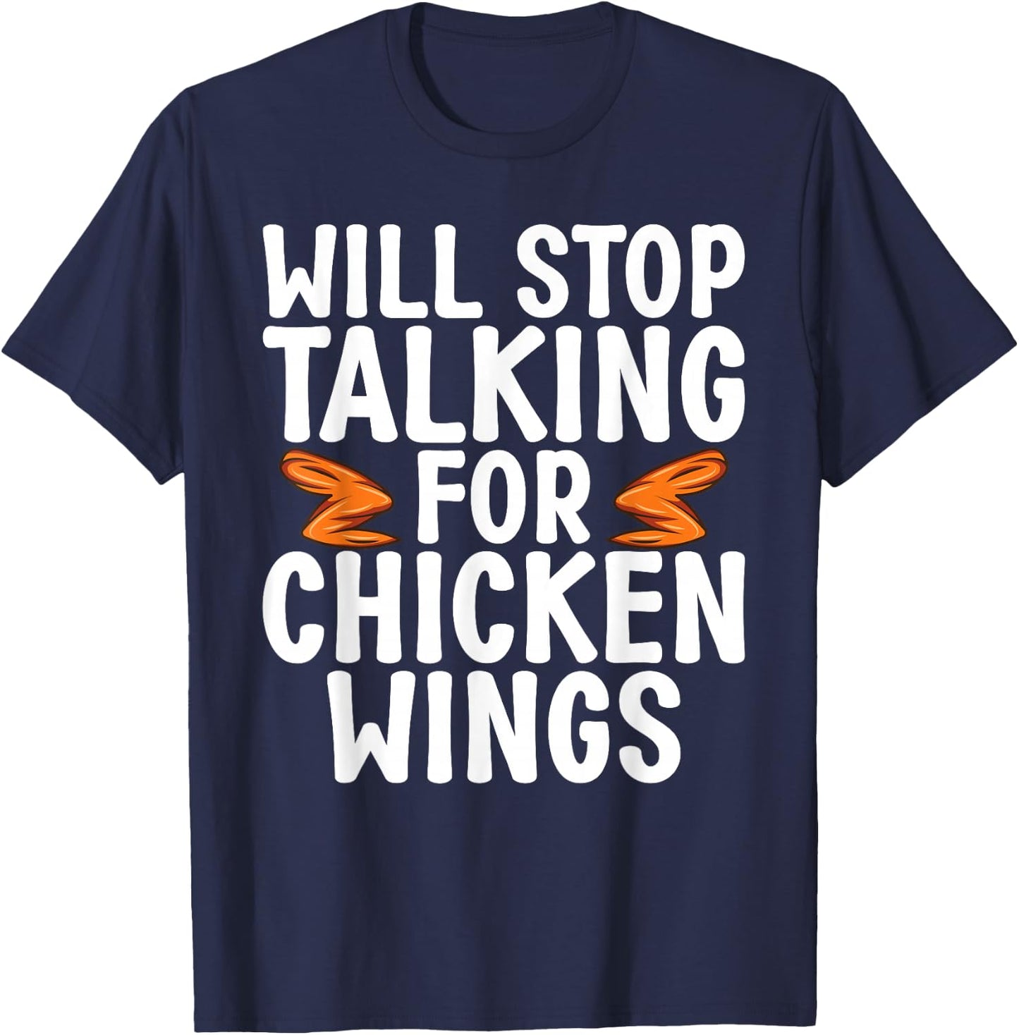 Will Stop Talking for Chicken Wings funny Chicken Wing T-Shirt - T-Shirt | Navy