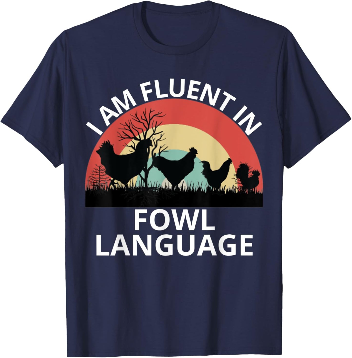 Funny Farmer, I Am Fluent In Fowl Language, Funny Chicken T-Shirt - T-Shirt | Navy