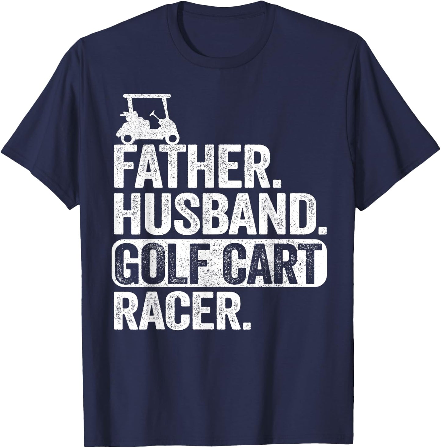 Father Husband Golf Cart Racer Golfing Dad Funny Golf Cart T-Shirt - T-Shirt | Navy