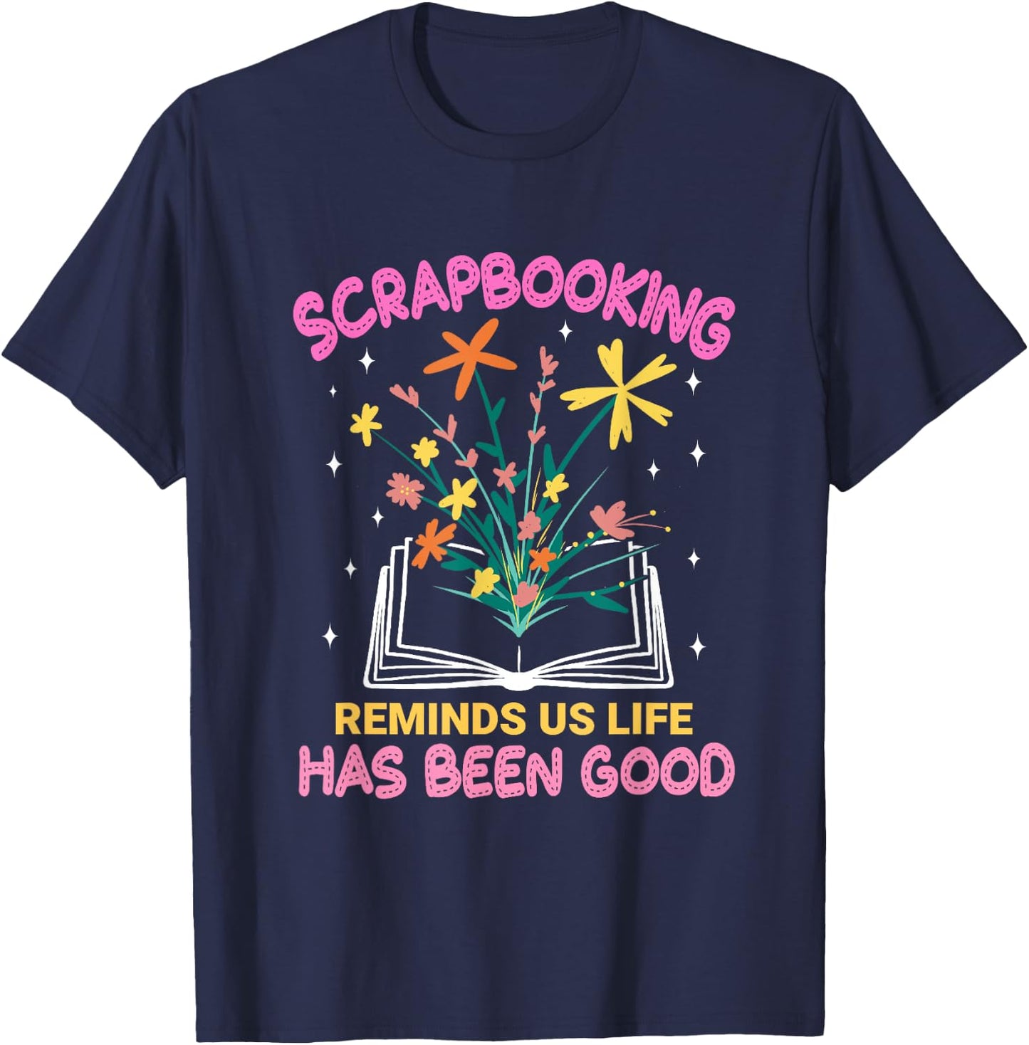 Scrapbooking Reminds Us Life Has Been Good Scrapbooks T-Shirt - T-Shirt | Navy