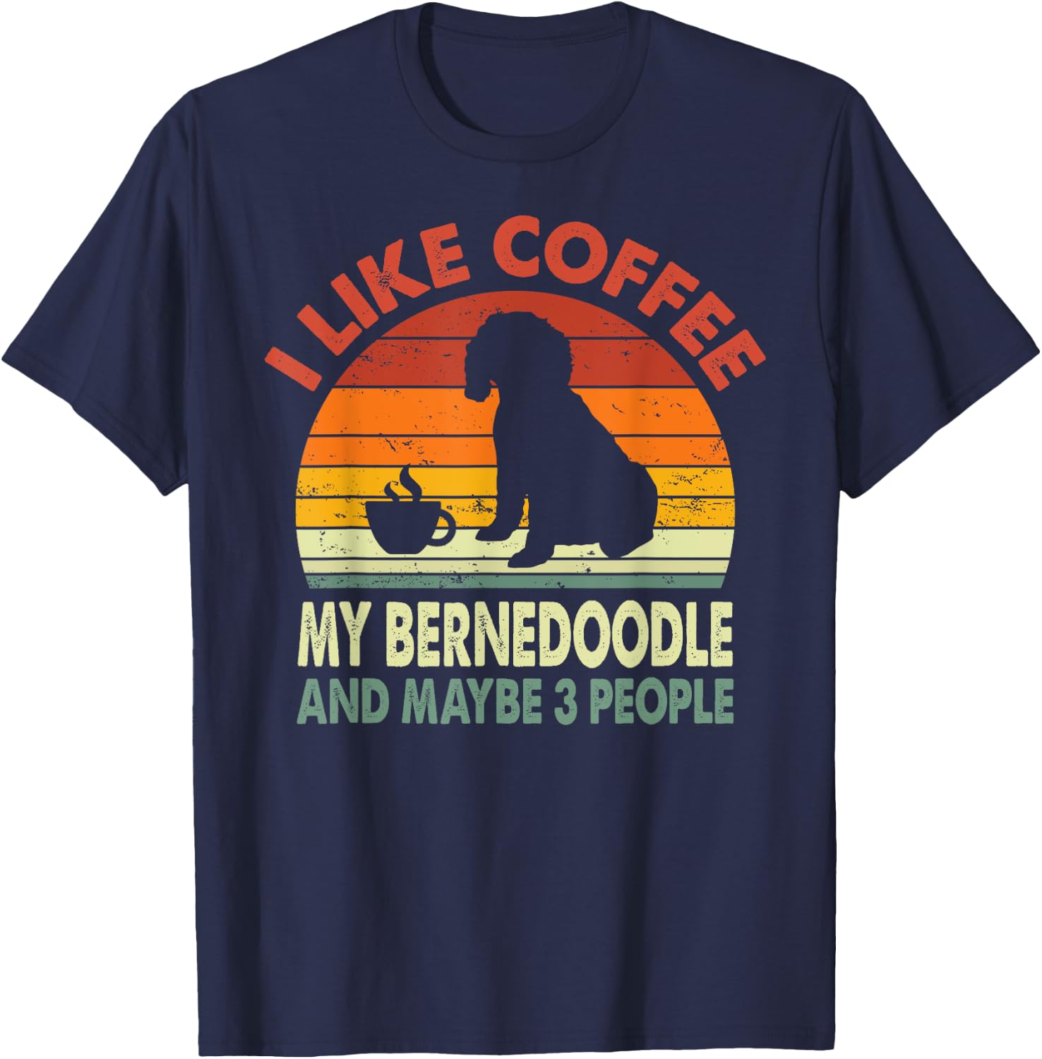 I Like Coffee My Bernedoodle And Maybe 3 People Retro Gifts T-Shirt - T-Shirt | Navy