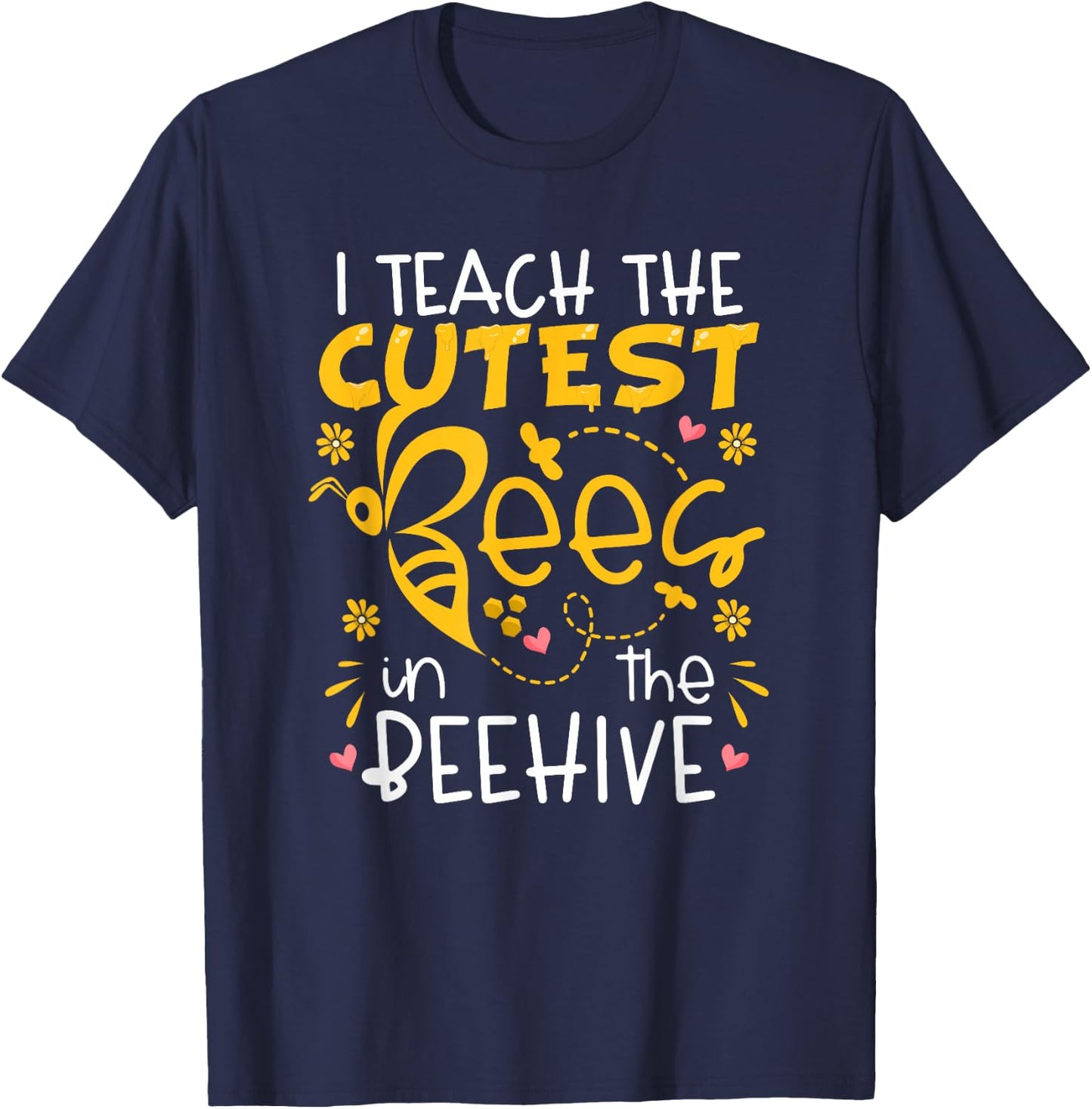 I Teach The Cutest Bees In The Beehive Teacher T-Shirt - T-Shirt | Navy
