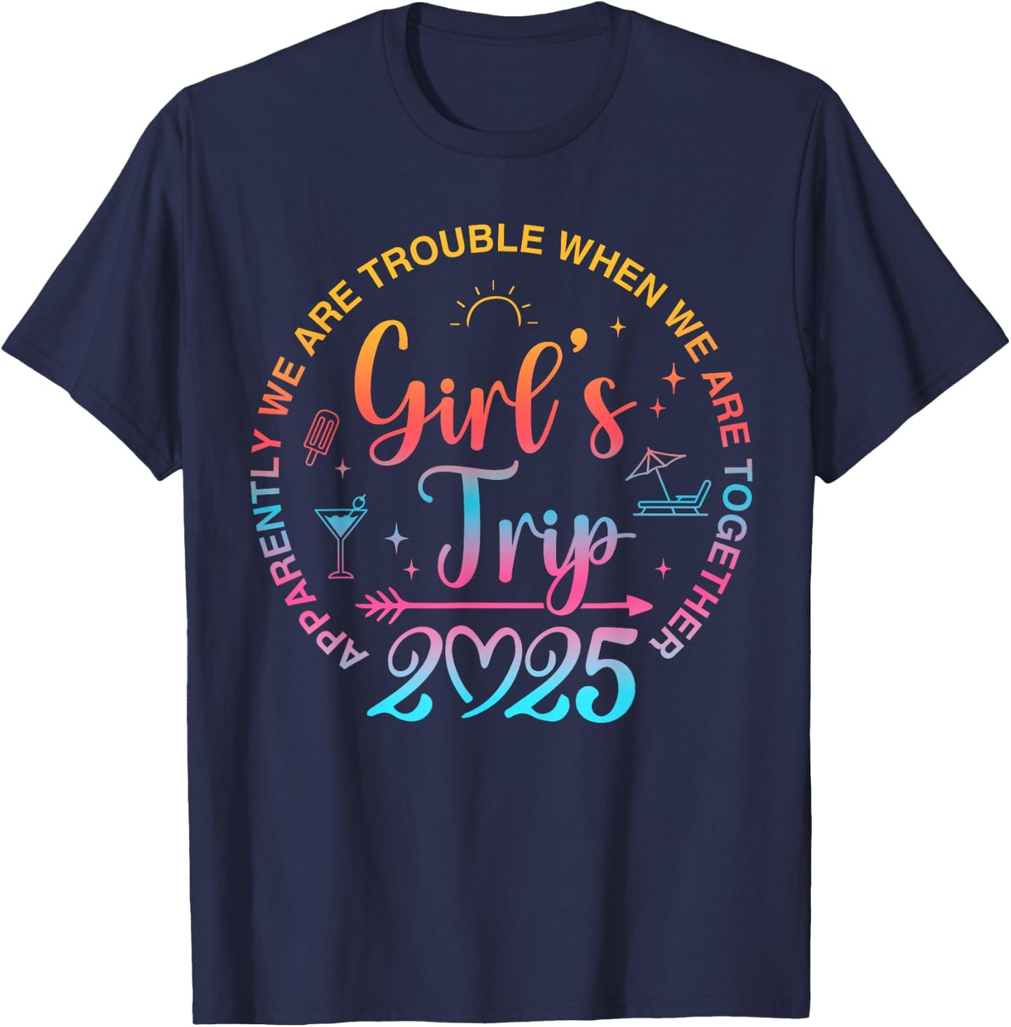 Girls Trip 2025 Apparently We Are Trouble When We Together T-Shirt - T-Shirt | Navy