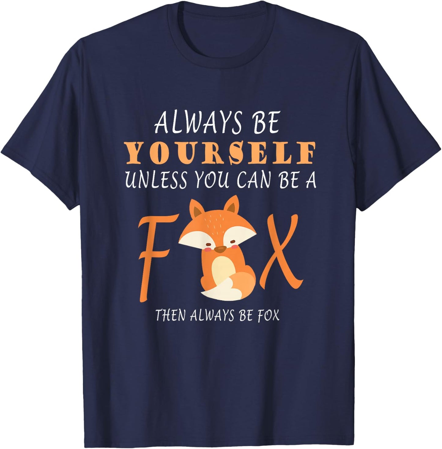 Always Be Yourself Unless You Can Be A Fox T-Shirt - T-Shirt | Navy